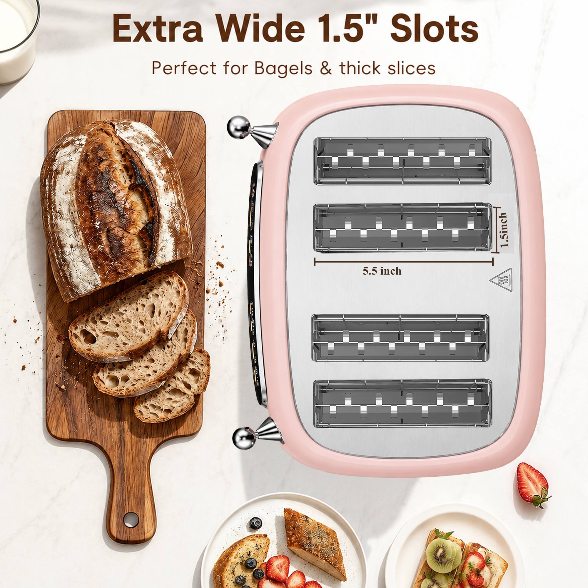 Extra Wide 1.5" Slots  
Perfect for Bagels & thick slices  
5.5 inch  
1.5 inch