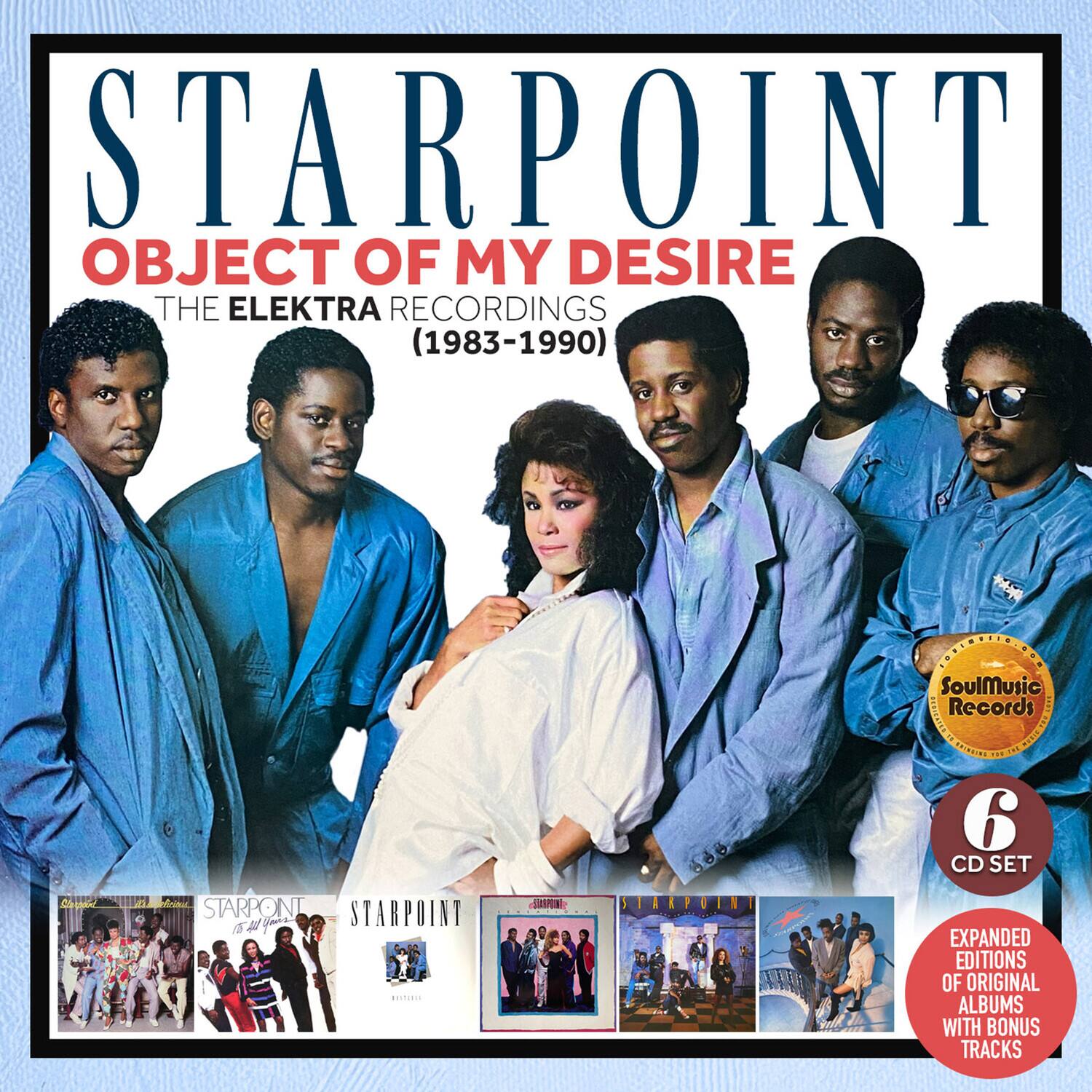 STARPOINT  
OBJECT OF MY DESIRE  
THE ELEKTRA RECORDINGS (1983-1990)  

SoulMusic Records - E SERIES  
6 CD SET  

EXPANDED EDITIONS OF ORIGINAL ALBUMS WITH BONUS TRACKS