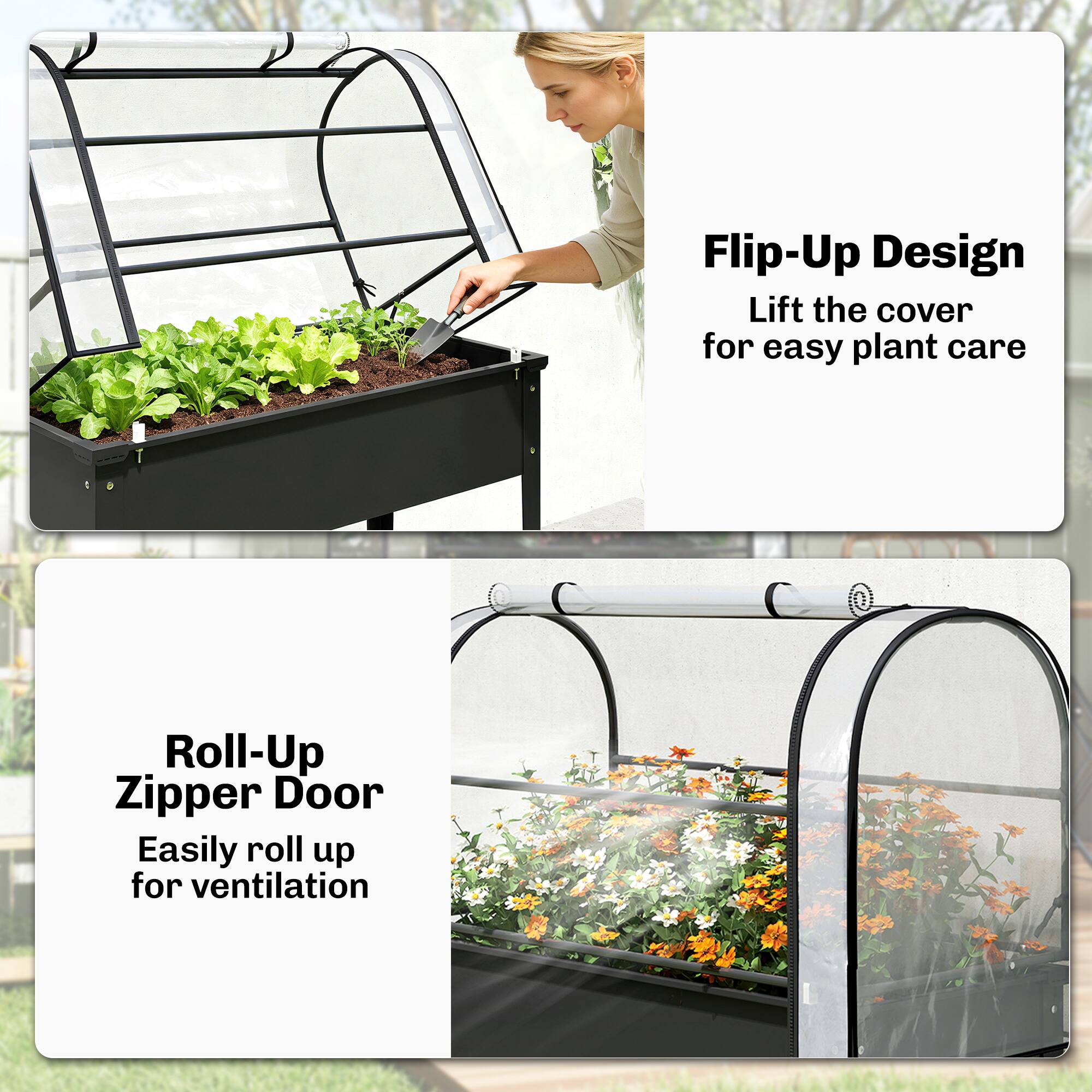 Flip-Up Design  
Lift the cover for easy plant care  

Roll-Up Zipper Door  
Easily roll up for ventilation