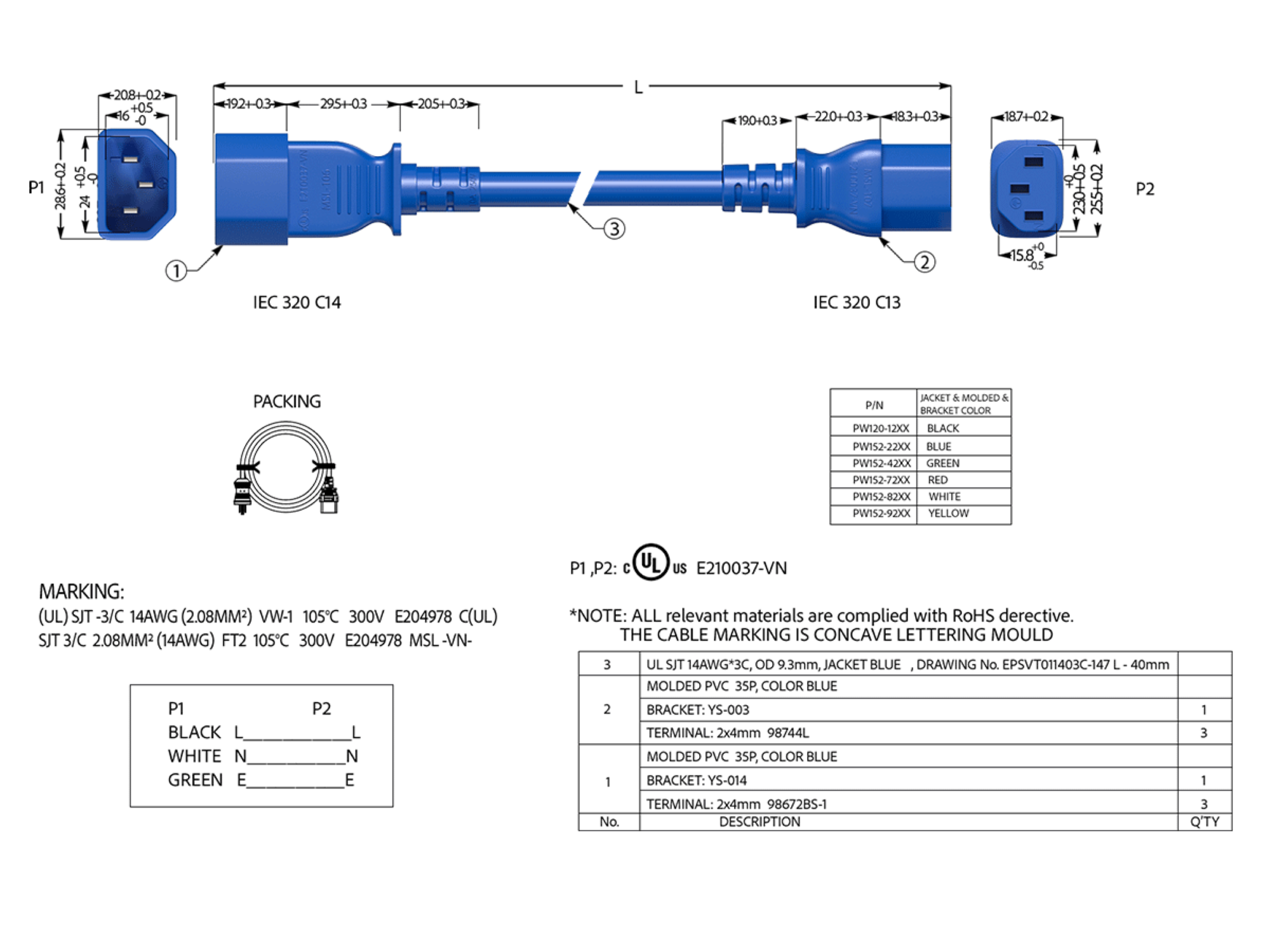 ACO MSLT EGRO.CR C120C5 PACKING not in Po BEUC nBOs TREEY rwine nothig_t_t MARKING! CU USIT BIG NA nes- 20086 204878-4 ShrSI T0OMME e 300v. 204928 Msk VN BLACK WHITE GREEN : PaRE GU US 2210037-VN NOT ALIA relevant materia care.compl lied with ROMS derectise TRE CABI MARKING (ES SON TERING MOU LG JeS 4AWG-3 TBLUE ERAWING NOJEPSY 03C 30mm OLDED PA tPEDEOR BEUE tigtotrcie 20744 MOLDEE DUE BLUE RAE 284mm 98672851 N DESPRIATION

---

**PACKING**

---

**MARKING:**

- UL ST 14AWG 20MM 105C 300V EX
- ST 14AWG 20MM 105C 300