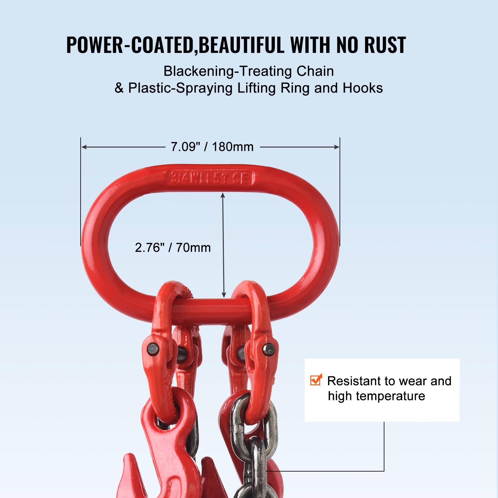 POWER-COATED, BEAUTIFUL WITH NO RUST  
Blackening-Treating Chain & Plastic-Spraying Lifting Ring and Hooks  

7.09" / 180mm  
2.76" / 70mm  

Resistant to wear and high temperature