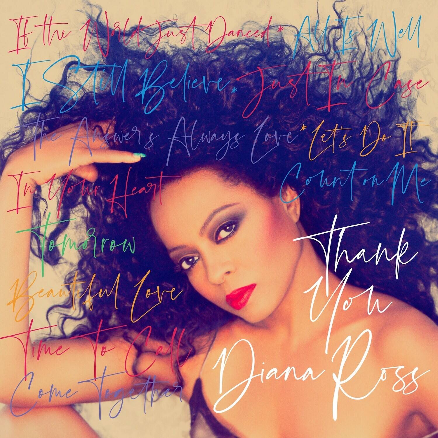 Sure, here is the corrected and grouped text from the image:

- If the Night Just Danced * All Is Well
- I Still Believe * Just In Case
- The Answer's Always Love * Let's Do It
- In Your Heart
- Homeward
- Beautiful Love
- Time To Call
- Come Together
- Thank You
- Diana Ross