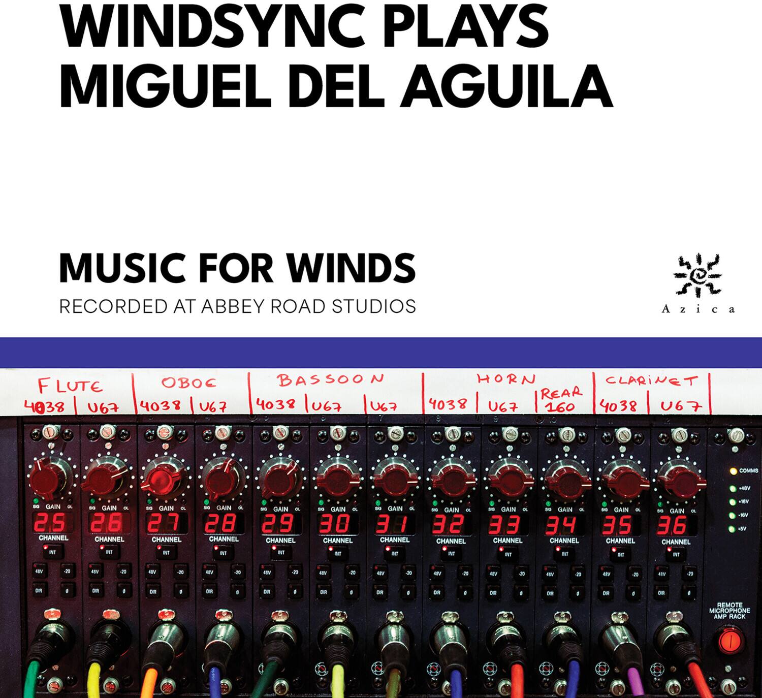 WINDSYNC PLAYS MIGUEL DEL AGUILA

MUSIC FOR WINDS  
RECORDED AT ABBEY ROAD STUDIOS

F LUTE  
4038 U67

OBOE  
4038 U67

BASSOON  
4038 U67

HORN  
4038 U67

REAR  
160

CLARINET  
4038 U67

CHANNEL 25  
CHANNEL 26  
CHANNEL 27  
CHANNEL 28  
CHANNEL 29  
CHANNEL 30  
CHANNEL 31  
CHANNEL 32  
CHANNEL 33  
CHANNEL 34  
CHANNEL 35  
CHANNEL 36

REMOTE MICROPHONE AMP RACK