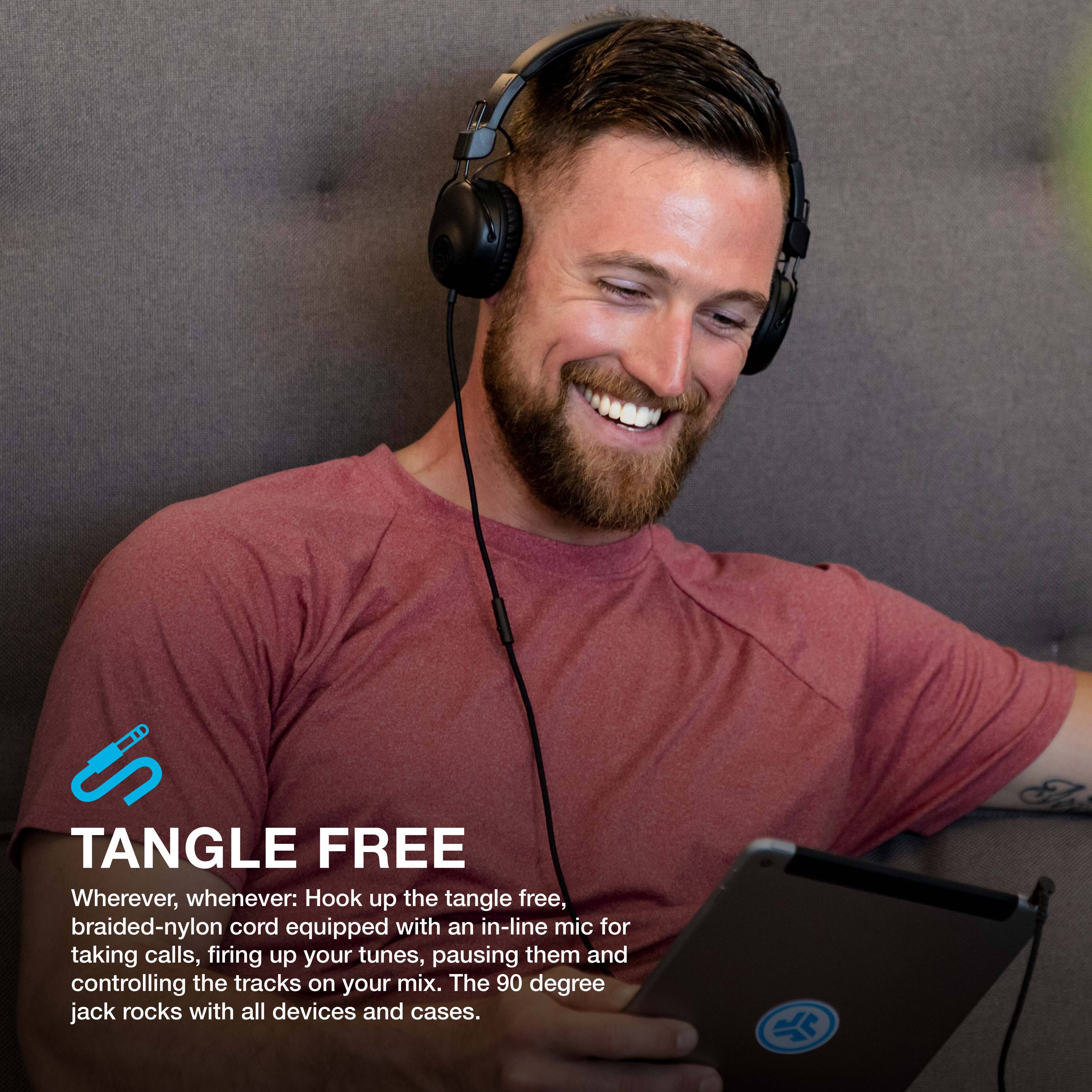 Tangle Free: Wherever, whenever, hook up the tangle-free, braided-nylon cord equipped with an in-line mic for taking calls, firing up your tunes, pausing them, and controlling the tracks on your mix. The 90-degree jack rocks with all devices and cases.