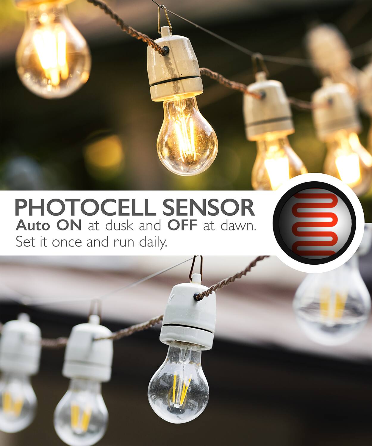 PHOTOCELL SENSOR Auto ON at dusk and OFF at dawn. Set it once and run daily.