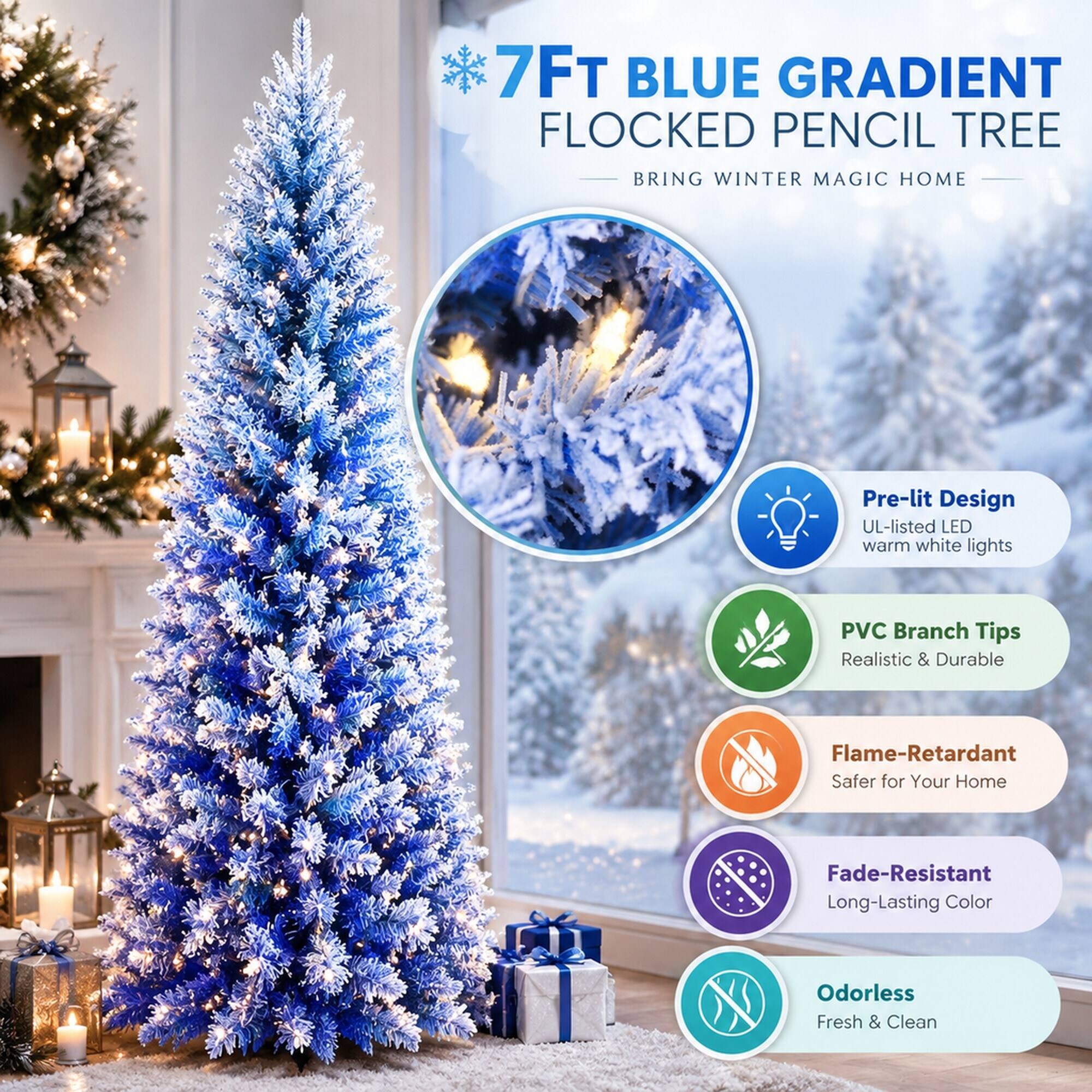7FT BLUE GRADIENT FLOCKED PENCIL TREE  
BRING WINTER MAGIC HOME

- Pre-lit Design  
  UL-listed LED warm white lights

- PVC Branch Tips  
  Realistic & Durable

- Flame-Retardant  
  Safer for Your Home

- Fade-Resistant  
  Long-Lasting Color

- Odorless  
  Fresh & Clean