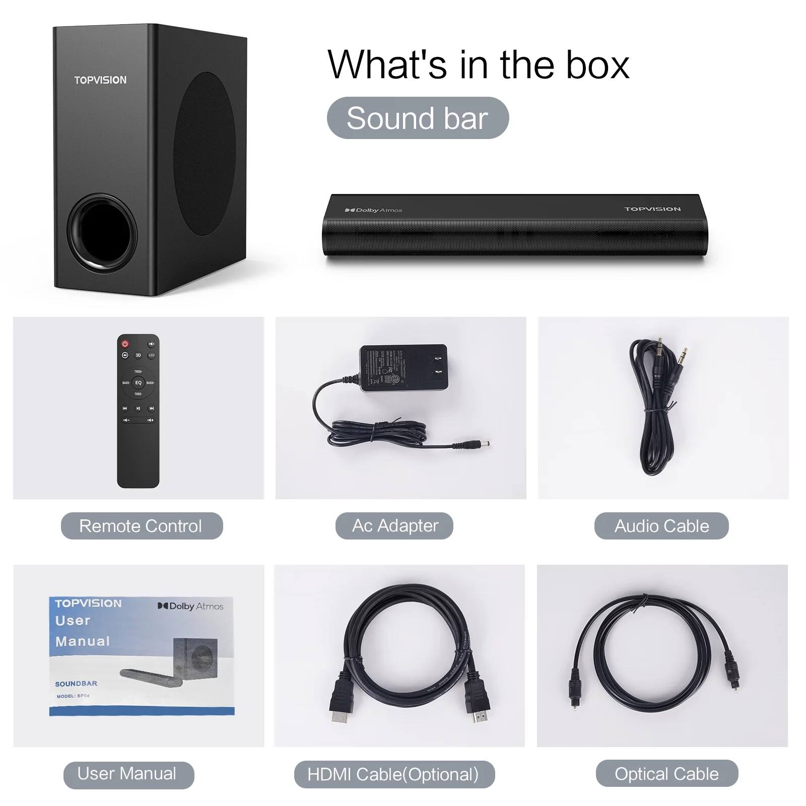 Sure, here is the corrected and grouped text from the image:

---

**What's in the box**

- **Sound bar**
  - TOPVISION
  - Dolby Atmos

- **Remote Control**

- **Ac Adapter**

- **Audio Cable**

- **User Manual**
  - TOPVISION
  - Dolby Atmos
  - SOUND BAR
  - MODEL: SP41

- **HDMI Cable (Optional)**

- **Optical Cable**

---