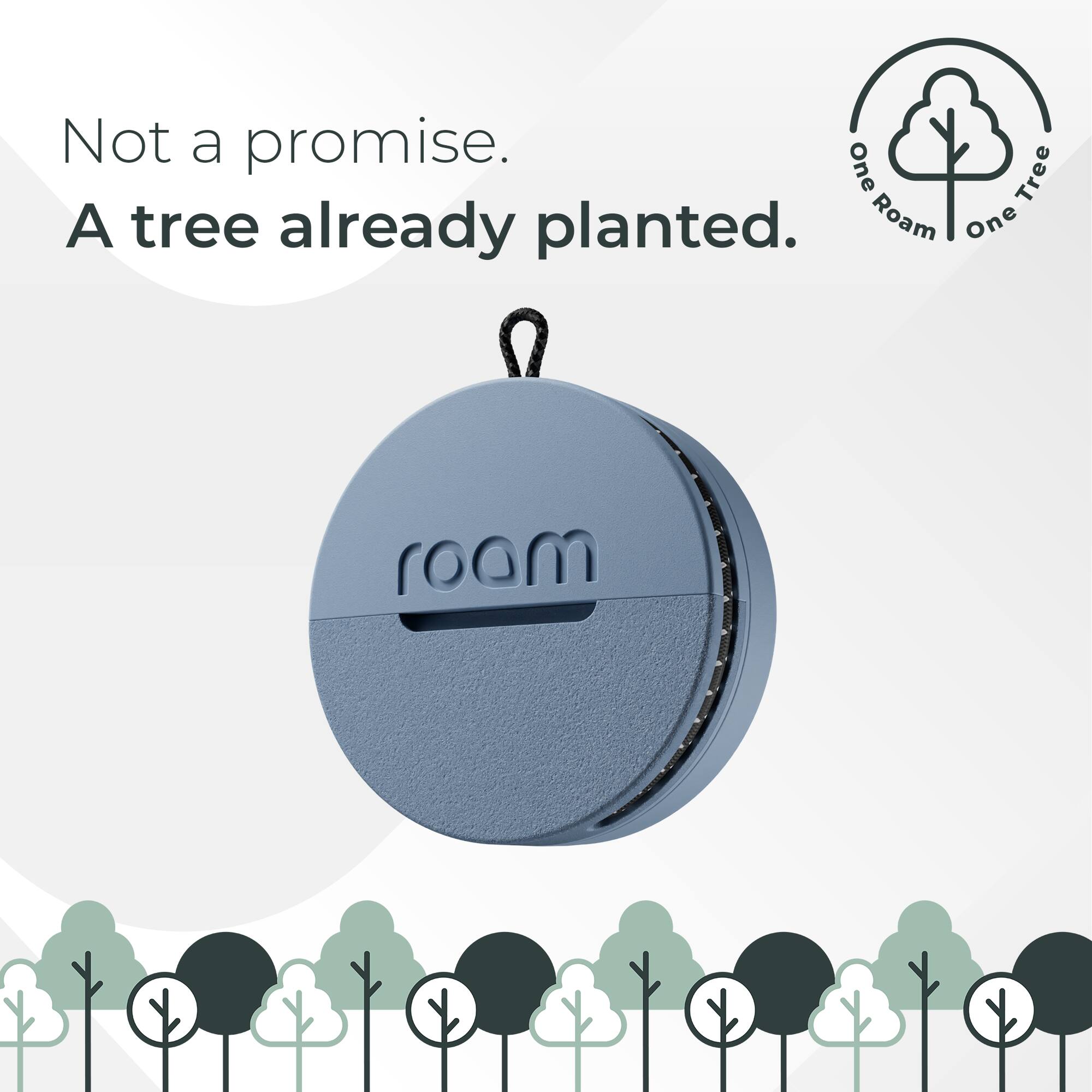 Not a promise.  
A tree already planted.  

One Roam One Tree