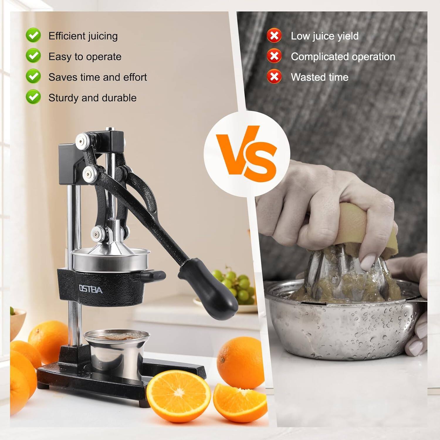 Efficient juicing  
Easy to operate  
Saves time and effort  
Sturdy and durable  

VS  

Low juice yield  
Complicated operation  
Wasted time