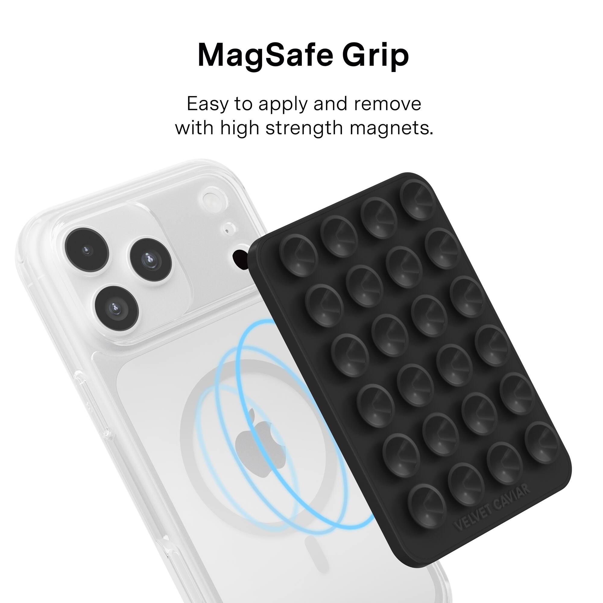 MagSafe Grip

Easy to apply and remove with high strength magnets.

CAVIAR VELVET