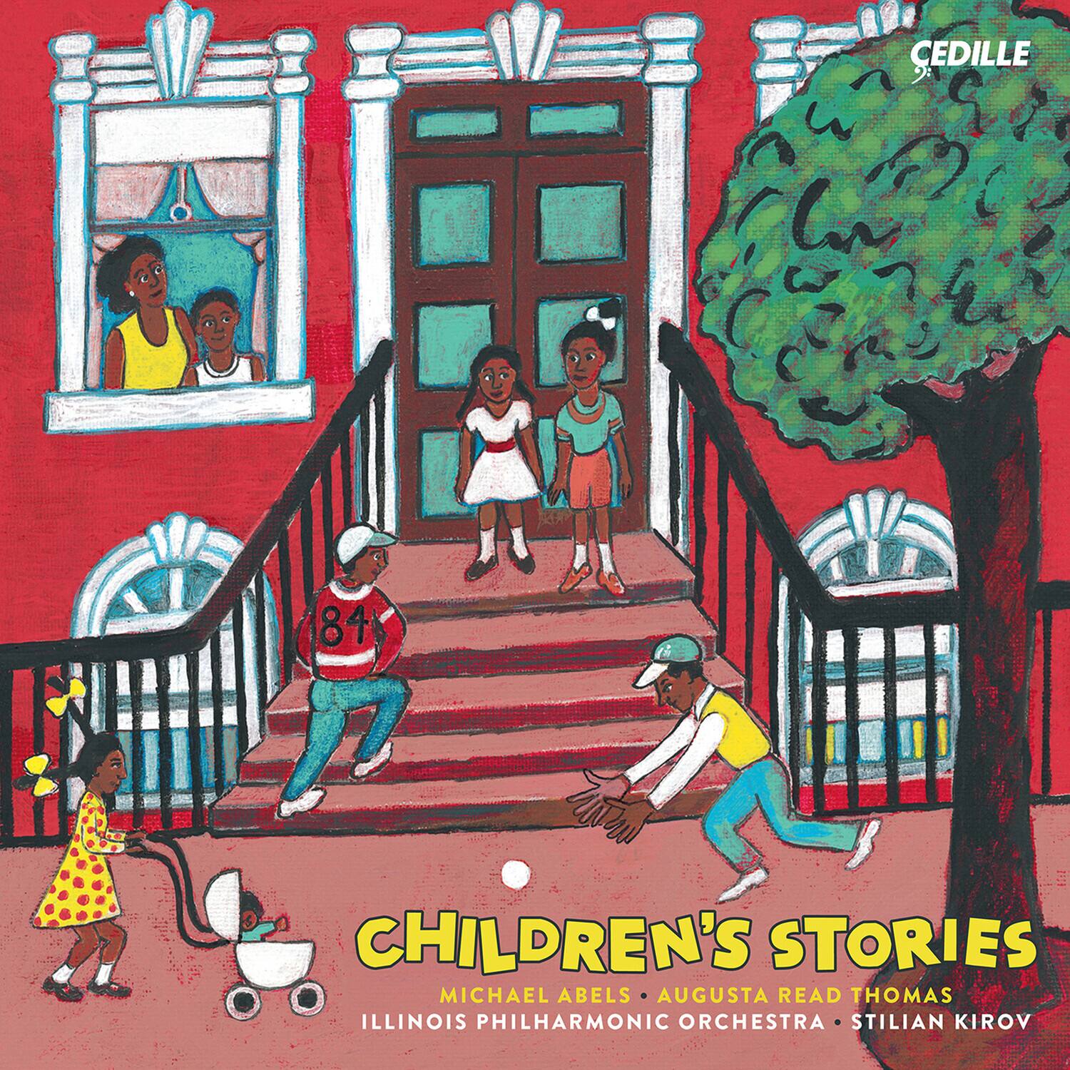CEDILLE  
CHILDREN'S STORIES  
MICHAEL ABELS • AUGUSTA READ THOMAS  
ILLINOIS PHILHARMONIC ORCHESTRA • STILIAN KIROV