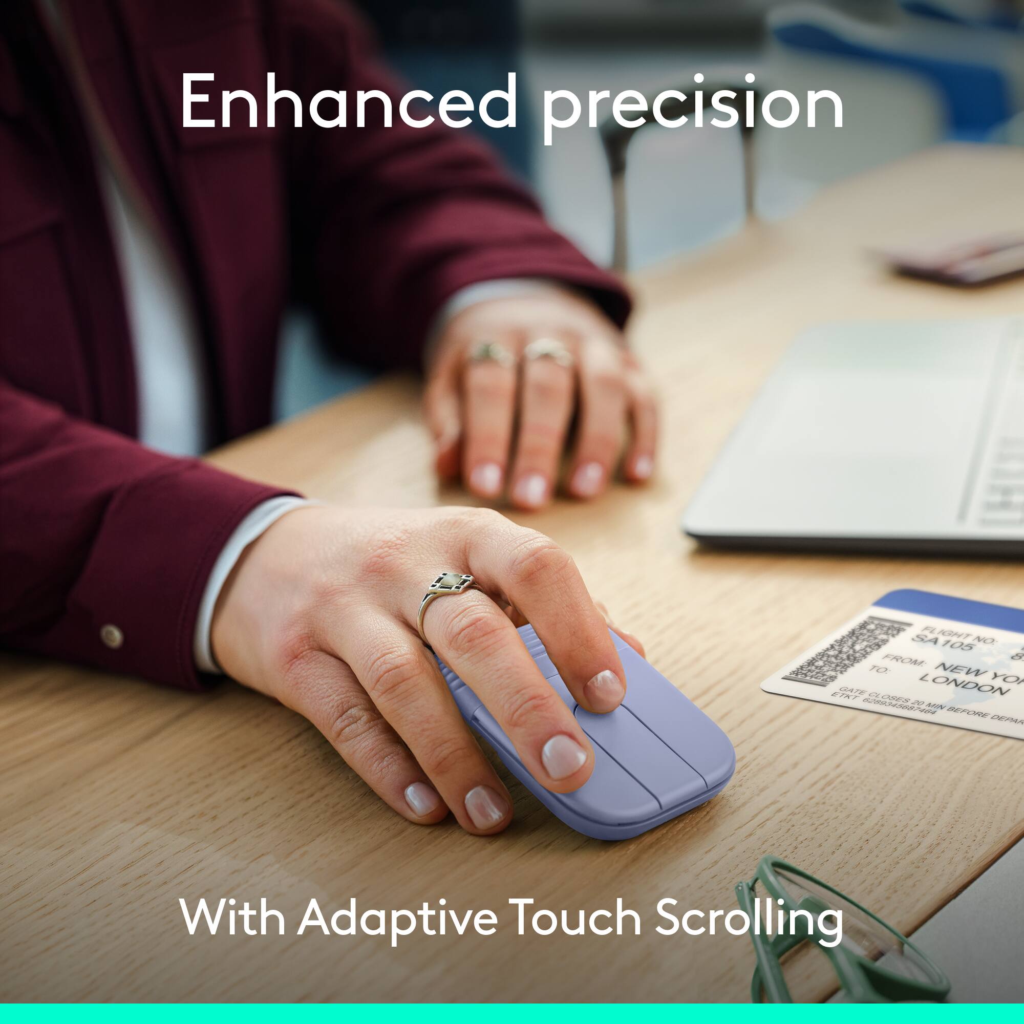 Enhanced precision

With Adaptive Touch Scrolling