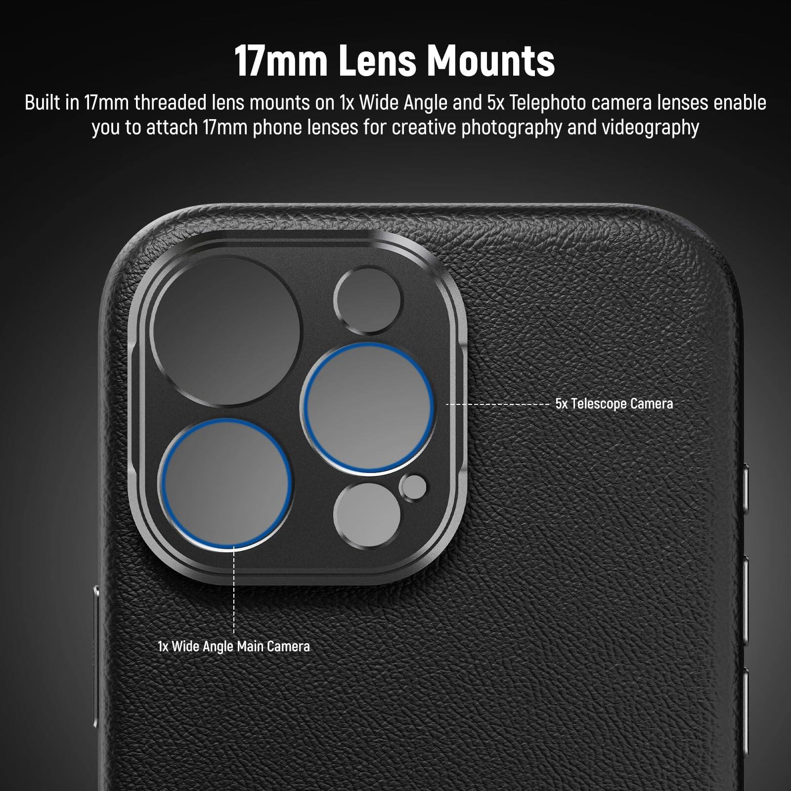 17mm Lens Mounts

Built in 17mm threaded lens mounts on 1x Wide Angle and 5x Telephoto camera lenses enable you to attach 17mm phone lenses for creative photography and videography.

1x Wide Angle Main Camera  
5x Telescope Camera