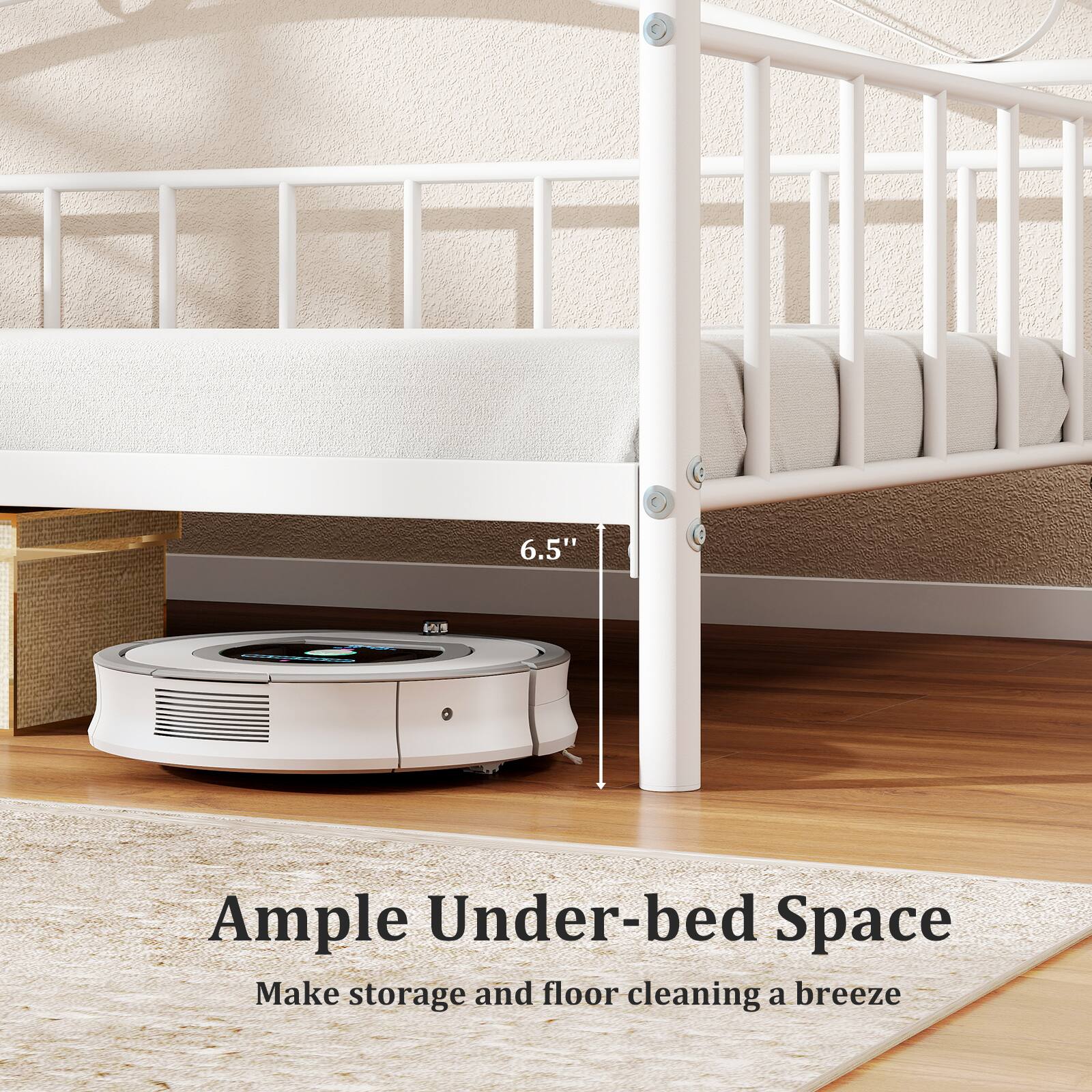 6.5" 29 Ample Under-bed Space  
Make storage and floor cleaning a breeze