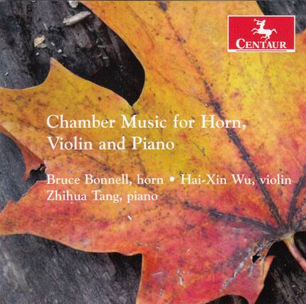 Centaurs Chamber Music for Horn, Violin and Piano
Bruce Bonnell, horn
Hai-Xin Wu, violin
Zhihua Tang, piano