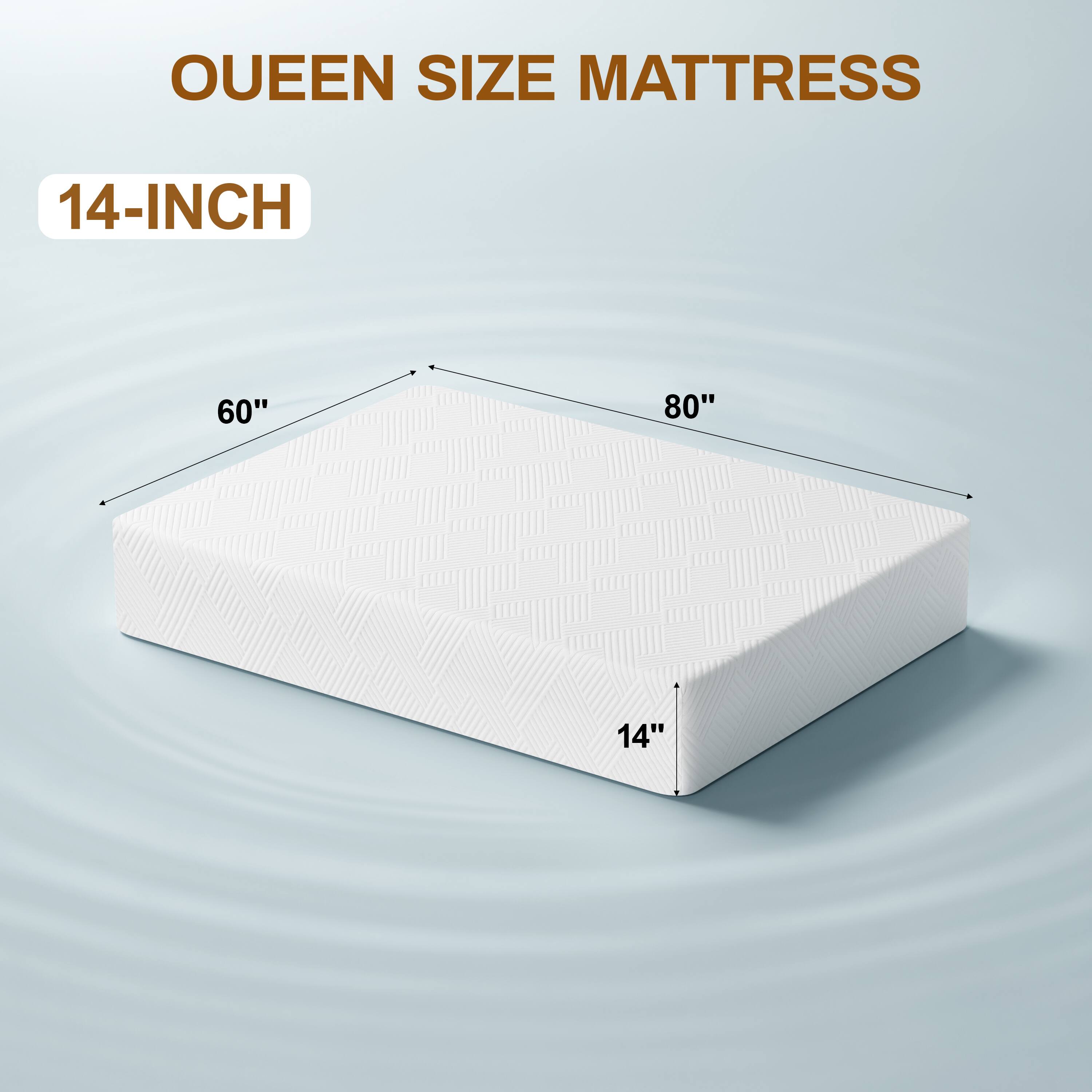 QUEEN SIZE MATTRESS
14-INCH
60"
80"
14"