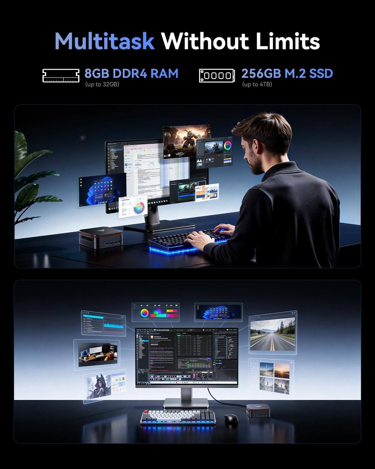 Multitask Without Limits

8GB DDR4 RAM (up to 32GB)

256GB M.2 SSD (up to 4TB)