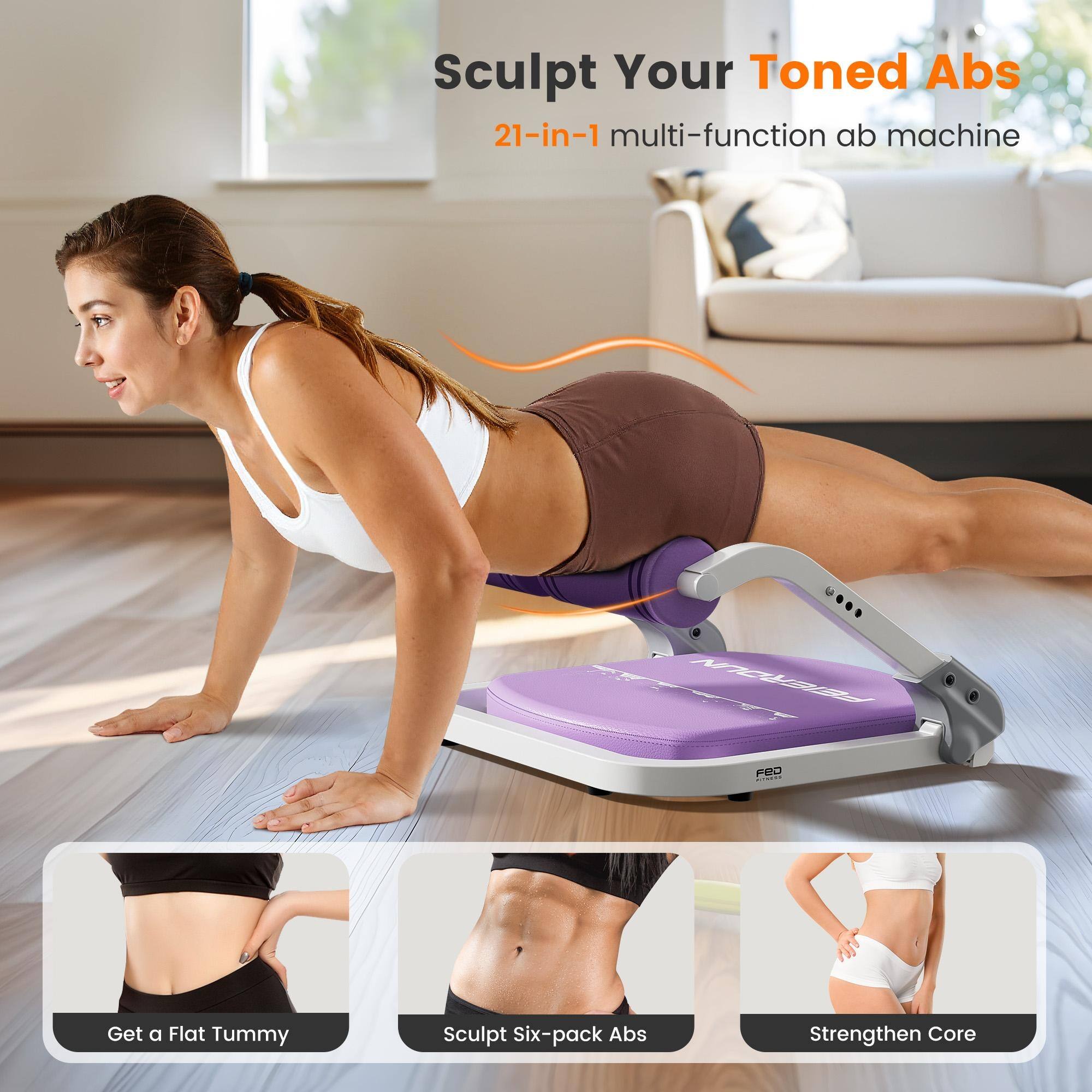 Sculpt Your Toned Abs  
21-in-1 multi-function ab machine  

- Get a Flat Tummy  
- Sculpt Six-pack Abs  
- Strengthen Core