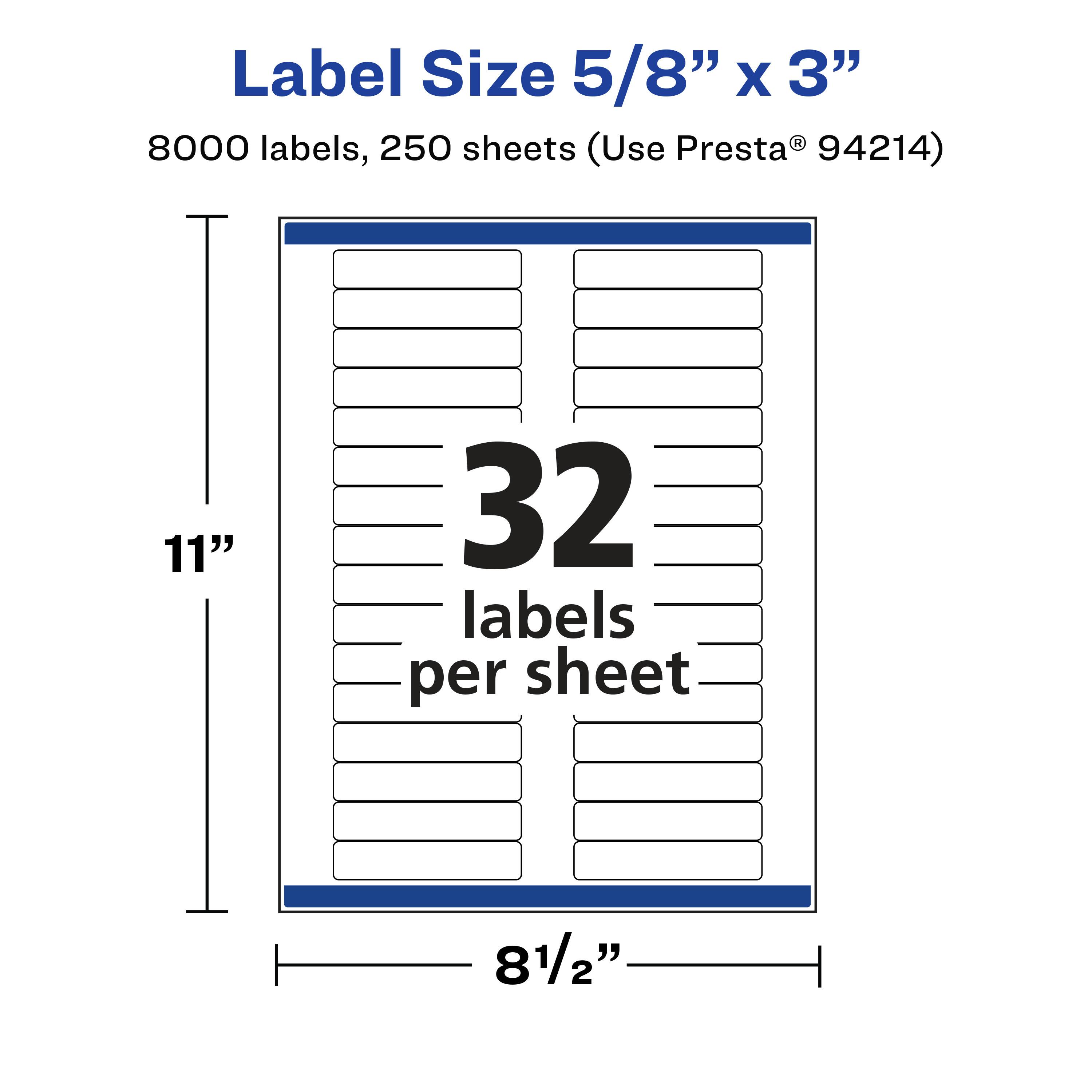 Label Size 5/8" x 3"  
8000 labels, 250 sheets (Use Presta® 94214)  
11"  
32 labels per sheet  
8 1/2"