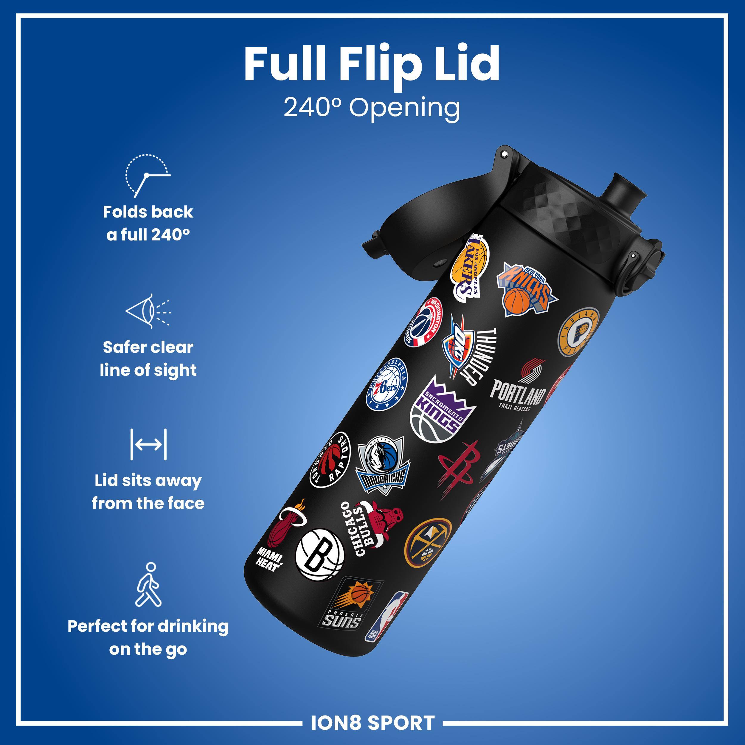 Full Flip Lid 240° Opening  
Folds back a full 240°  
Safer clear line of sight  
Lid sits away from the face  
Perfect for drinking on the go  

ION8 SPORT