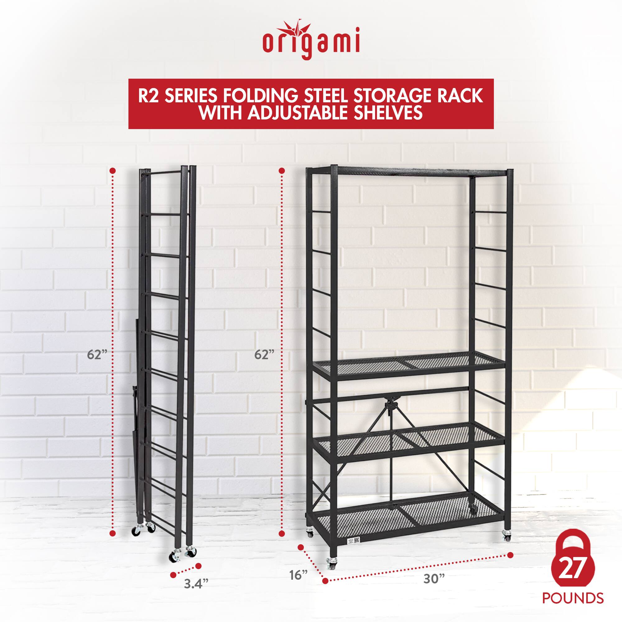 origami  
R2 SERIES FOLDING STEEL STORAGE RACK WITH ADJUSTABLE SHELVES  

62"  
3.4"  
16"  
30"  
27 POUNDS