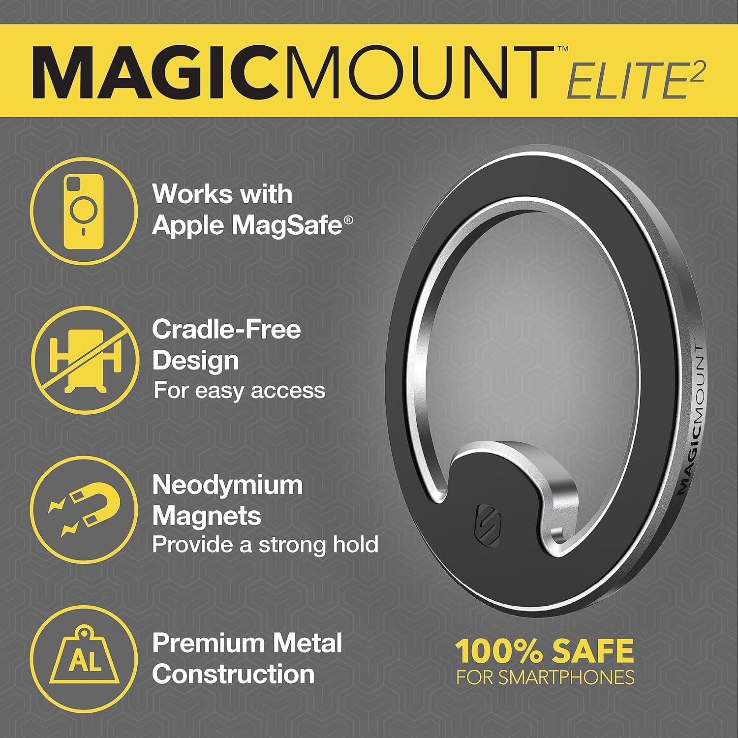 MAGICMOUNT ELITE²

- Works with Apple MagSafe®
- Cradle-Free Design For easy access
- Neodymium Magnets Provide a strong hold
- Premium Metal Construction
- 100% SAFE FOR SMARTPHONES