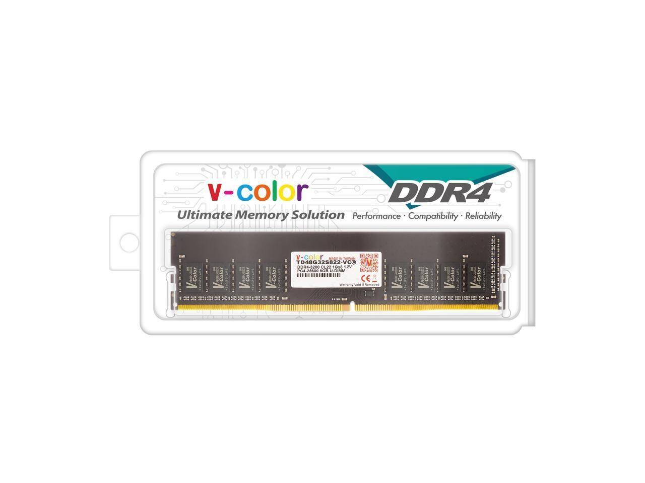v-color DDR4 Ultimate Memory Solution Performance Compatibility Reliability

Color

TD48G325822-VCK

DDR4-3200 CL16 1.2V PC4-25800

U-DIMM

CE

Color

Color

Color

Color

H

H

H

H

S

1

D

R