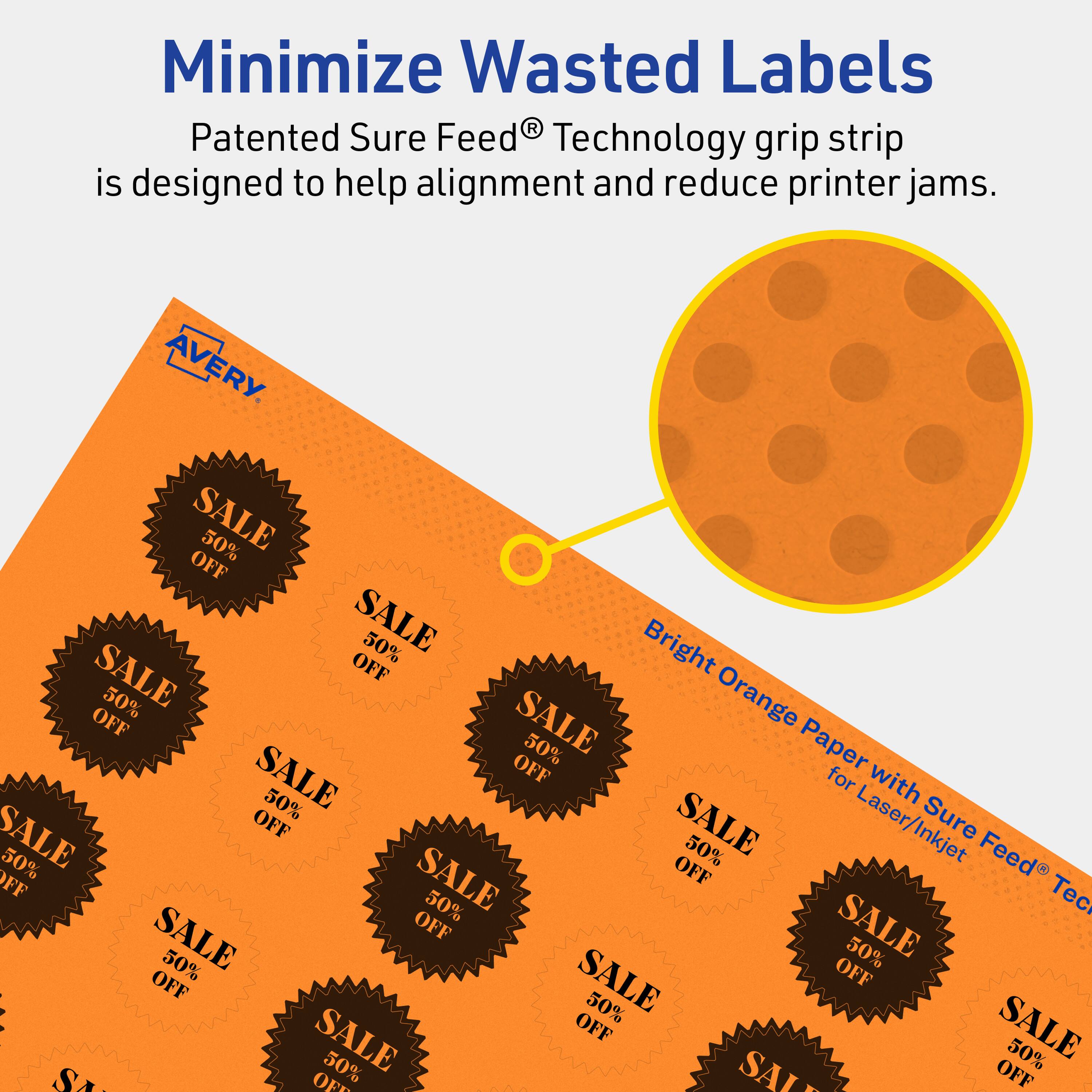 Minimize Wasted Labels

Patented Sure Feed® Technology grip strip is designed to help alignment and reduce printer jams.

AVERY

Bright Orange Paper with Sure Feed® Technology for Laser/Inkjet

SALE 50% OFF