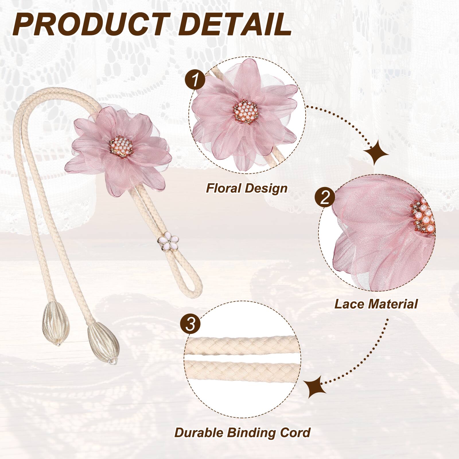 PRODUCT DETAIL

1. Floral Design
2. Lace Material
3. Durable Binding Cord