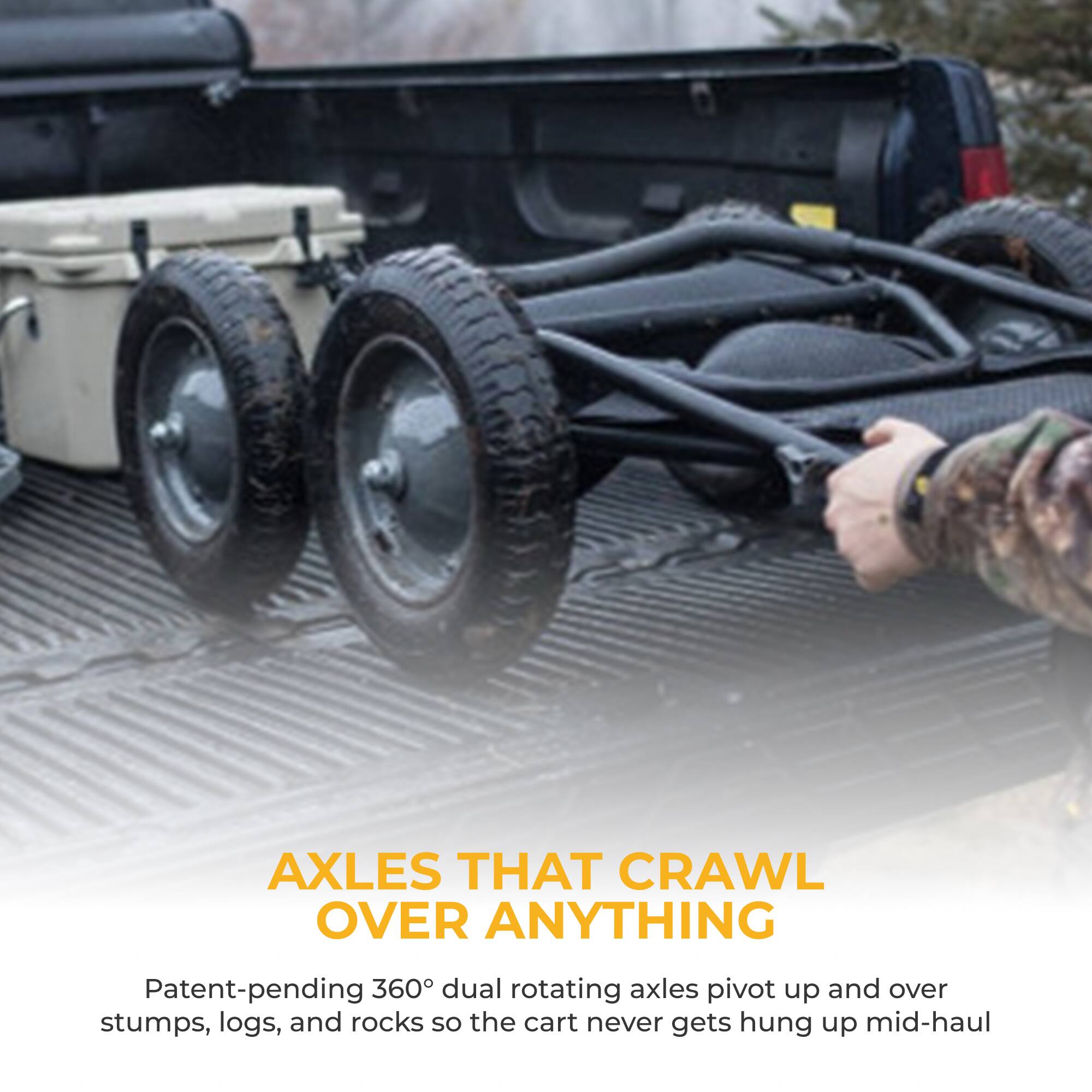 AXLES THAT CRAWL OVER ANYTHING

Patent-pending 360° dual rotating axles pivot up and over stumps, logs, and rocks so the cart never gets hung up mid-haul