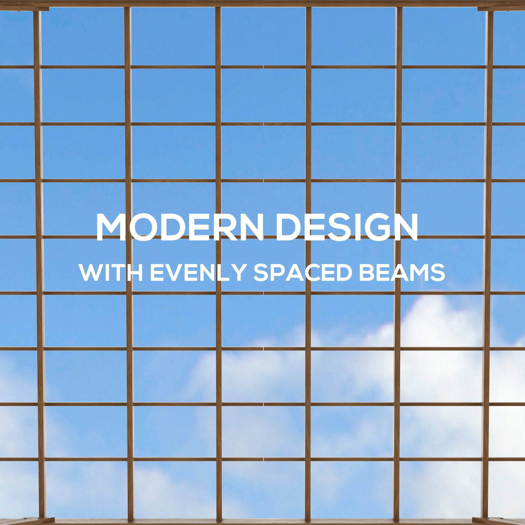 MODERN DESIGN
WITH EVENLY SPACED BEAMS