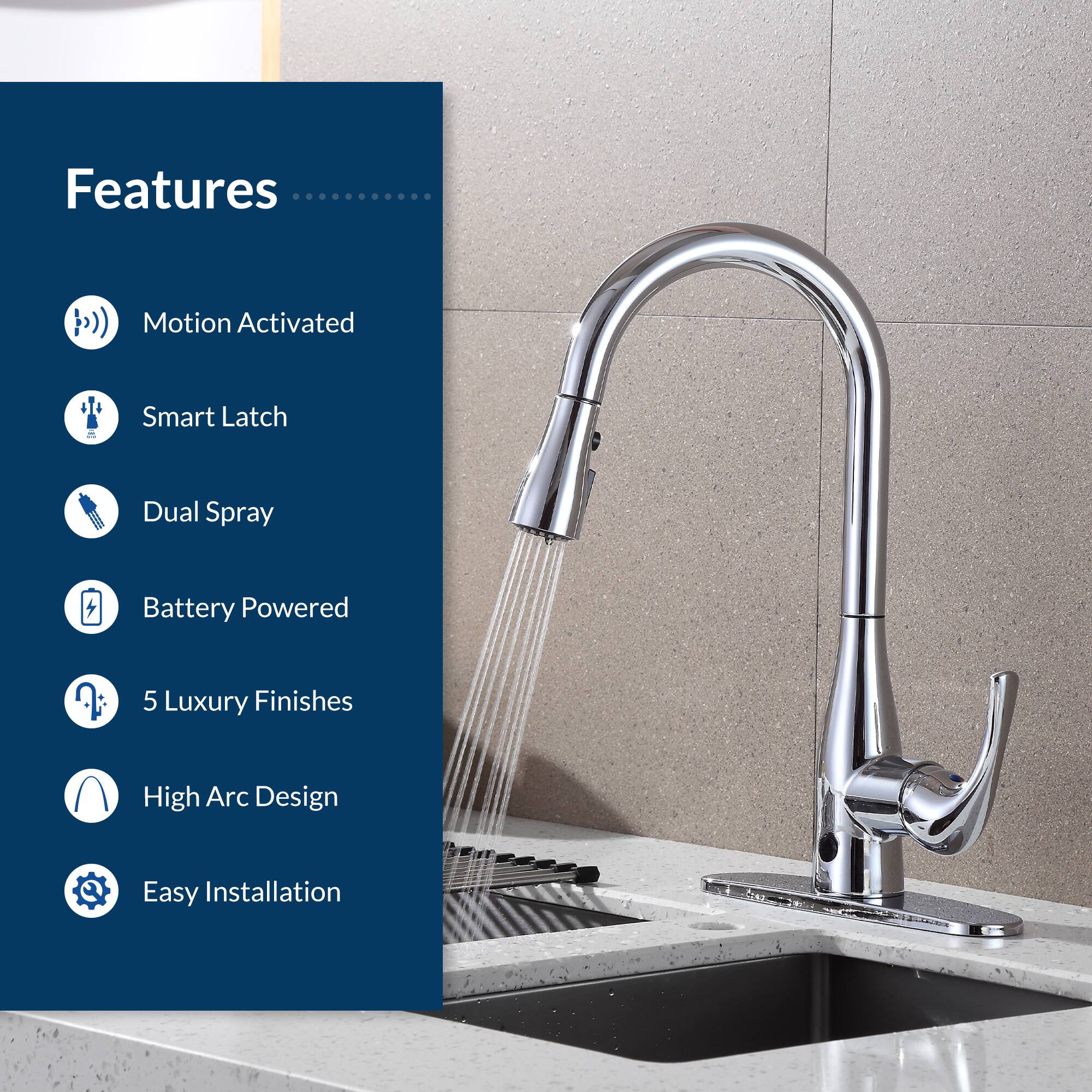 Features  
- Motion Activated  
- Smart Latch  
- Dual Spray  
- Battery Powered  
- 5 Luxury Finishes  
- High Arc Design  
- Easy Installation