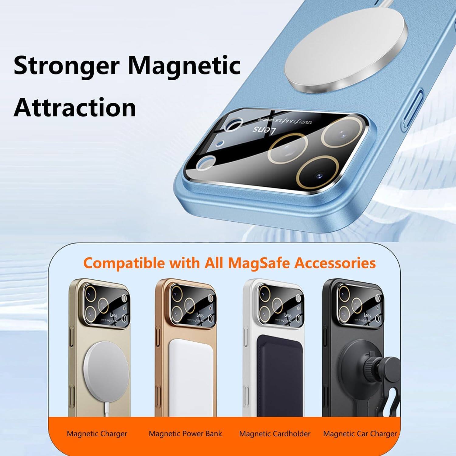 Stronger Magnetic Attraction  
Compatible with All MagSafe Accessories  
Less Less Magnetic Charger  
Magnetic Power Bank  
Magnetic Cardholder  
Magnetic Car Charger