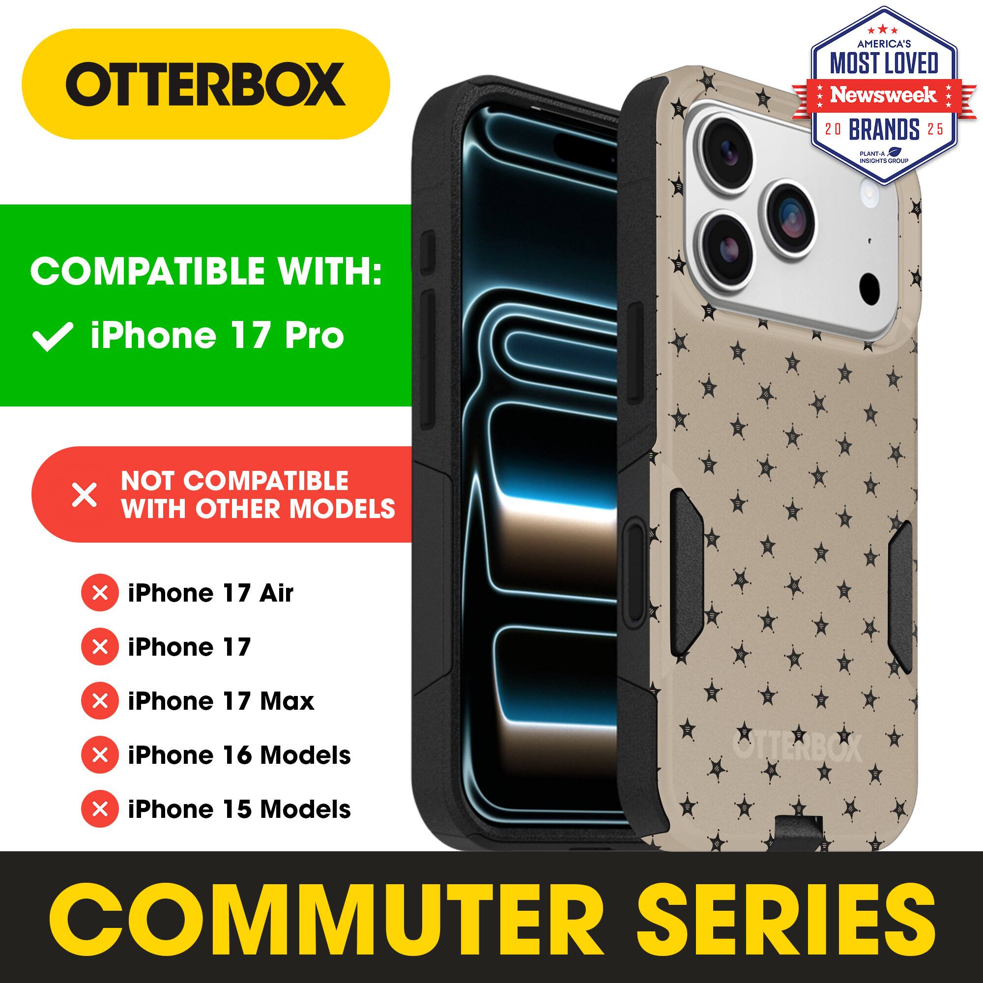 OTTERBOX  
AMERICA'S MOST LOVED  
Newsweek 20 BRANDS 25  

COMPATIBLE WITH:  
✓ iPhone 17 Pro  

NOT COMPATIBLE WITH OTHER MODELS:  
× iPhone 17 Air  
× iPhone 17  
× iPhone 17 Max  
× iPhone 16 Models  
× iPhone 15 Models  

COMMUTER SERIES