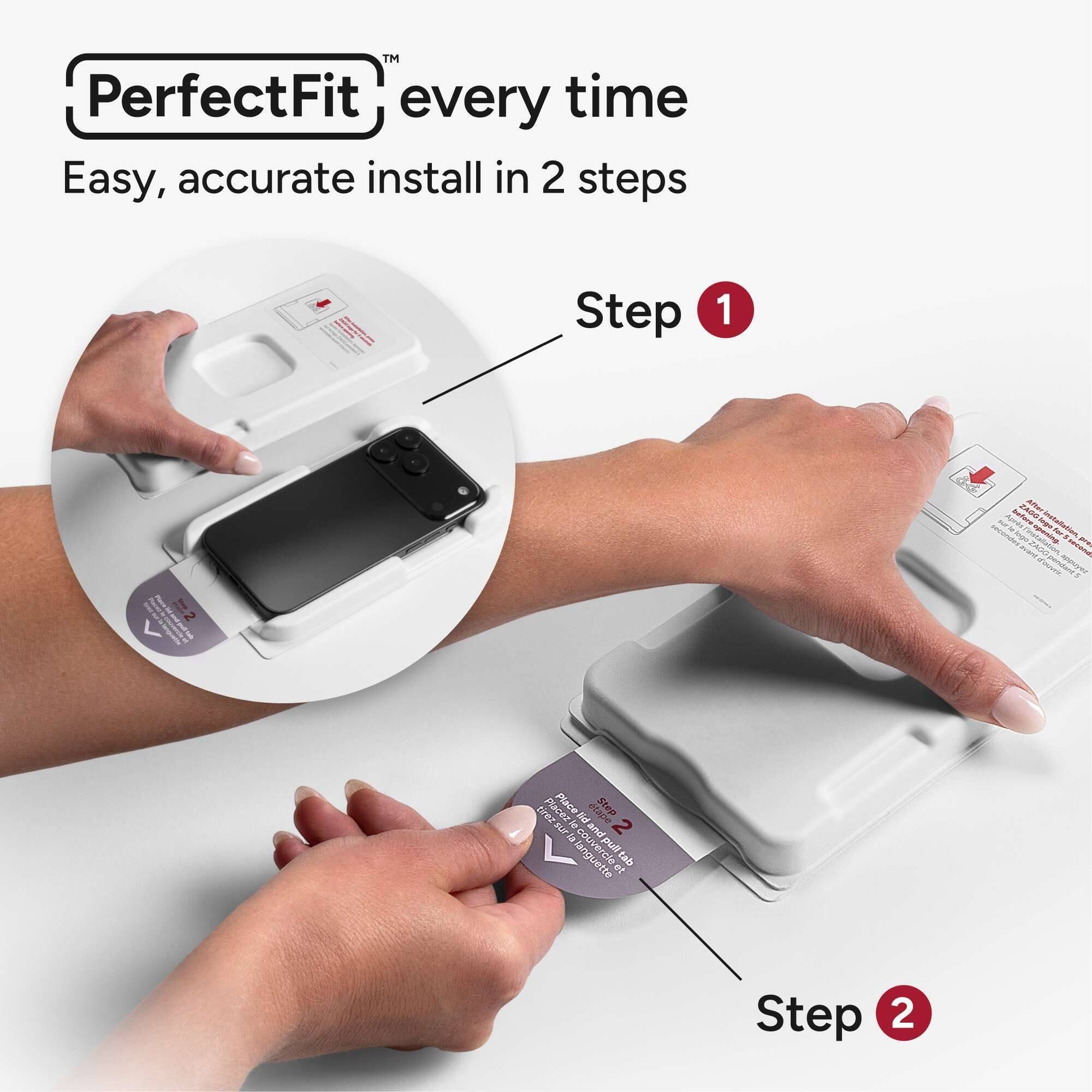 PerfectFit™ every time  
Easy, accurate install in 2 steps  

Step 1  
Step 2