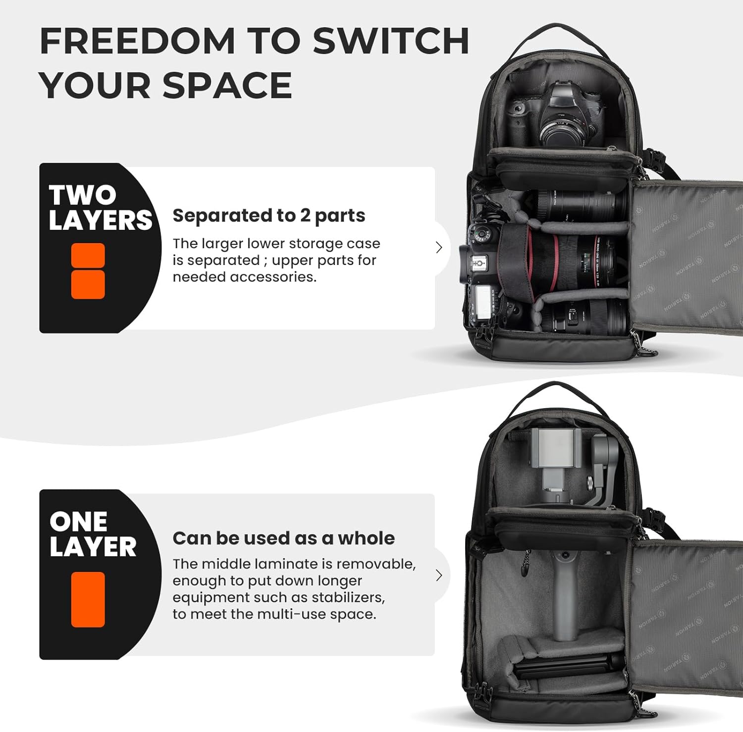FREEDOM TO SWITCH YOUR SPACE

**TWO LAYERS**  
Separated to 2 parts  
The larger lower storage case is separated; upper parts for needed accessories.

**ONE LAYER**  
Can be used as a whole  
The middle laminate is removable, enough to put down longer equipment such as stabilizers, to meet the multi-use space.