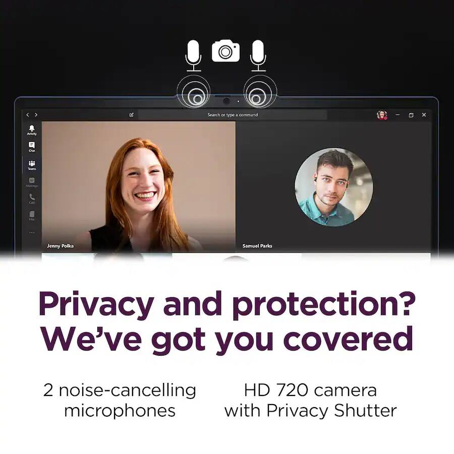 Search DE type a command I x Aut Chua - Jenny Pollka Samuel Parks Privacy and protection? We've got you covered 2 noise-cancelling HD 720 camera microphones with Privacy Shutter