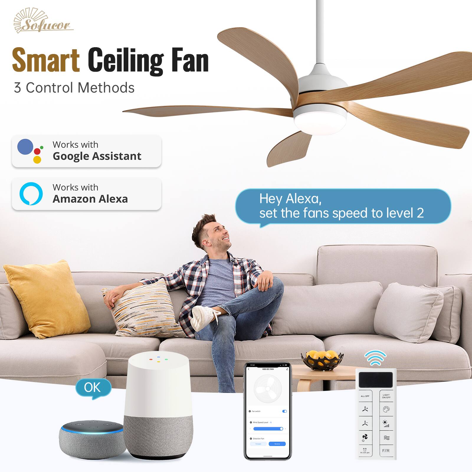Sofucor Smart Ceiling Fan  
3 Control Methods  
Works with Google Assistant  
Works with Amazon Alexa  

Hey Alexa, set the fan's speed to level 2  
OK