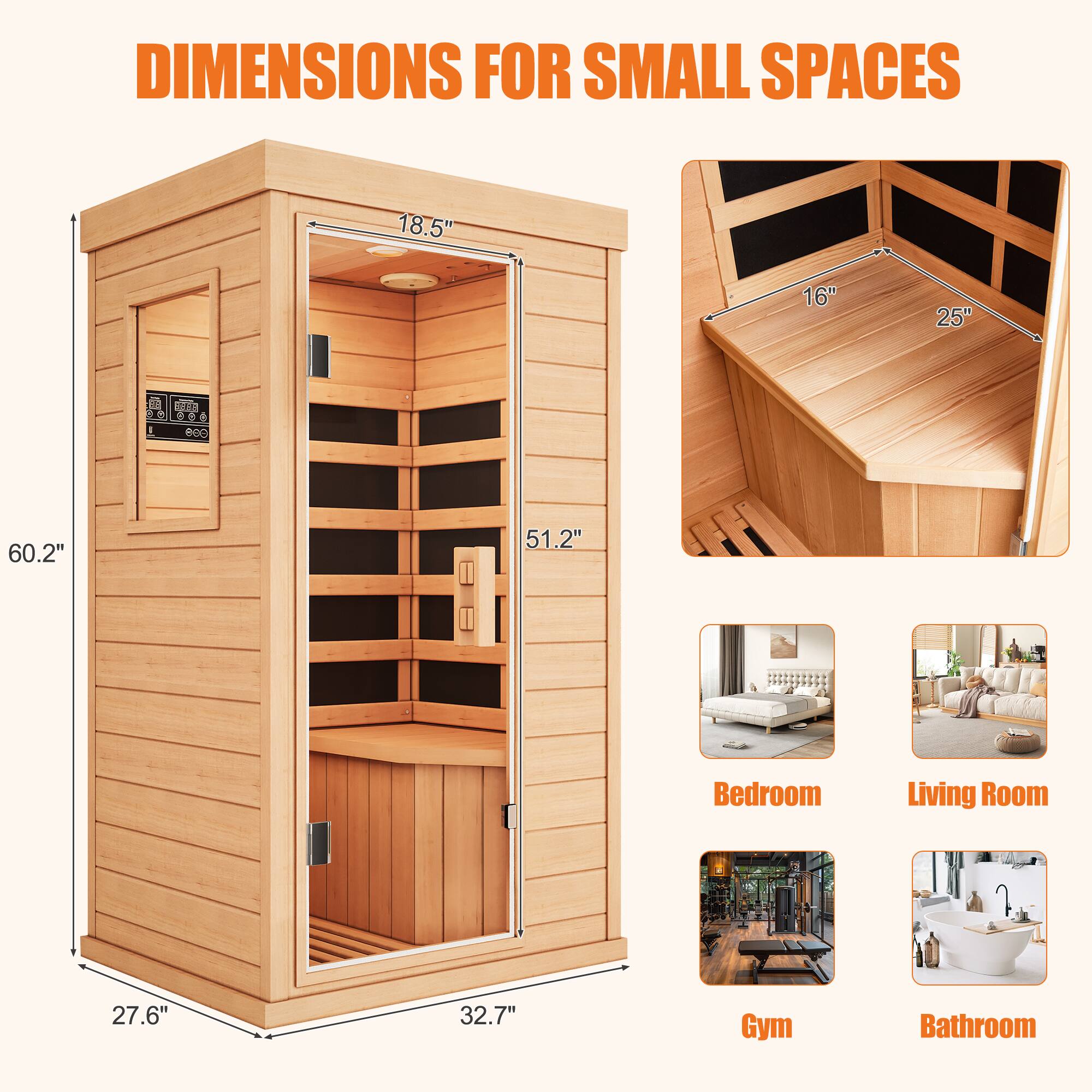 DIMENSIONS FOR SMALL SPACES

- Height: 60.2"
- Width: 32.7"
- Depth: 27.6"
- Door Height: 51.2"
- Door Width: 18.5"
- Interior Width: 25"
- Interior Depth: 16"

Bedroom
Living Room
Gym
Bathroom