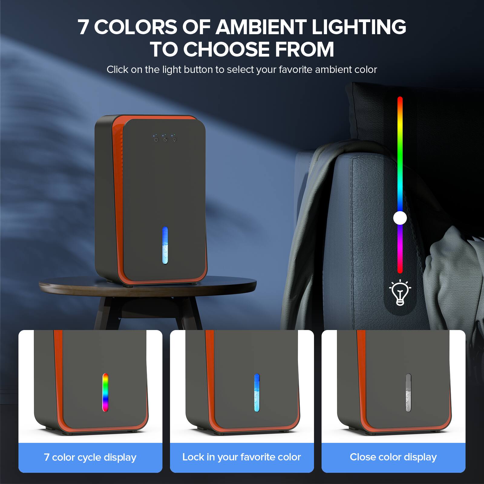 7 COLORS OF AMBIENT LIGHTING TO CHOOSE FROM

Click on the light button to select your favorite ambient color

7 color cycle display
Lock in your favorite color
Close color display