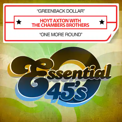"Greenback Dollar"
Hoyt Axton with the Chambers Brothers
"One More Round"
Essential 45's