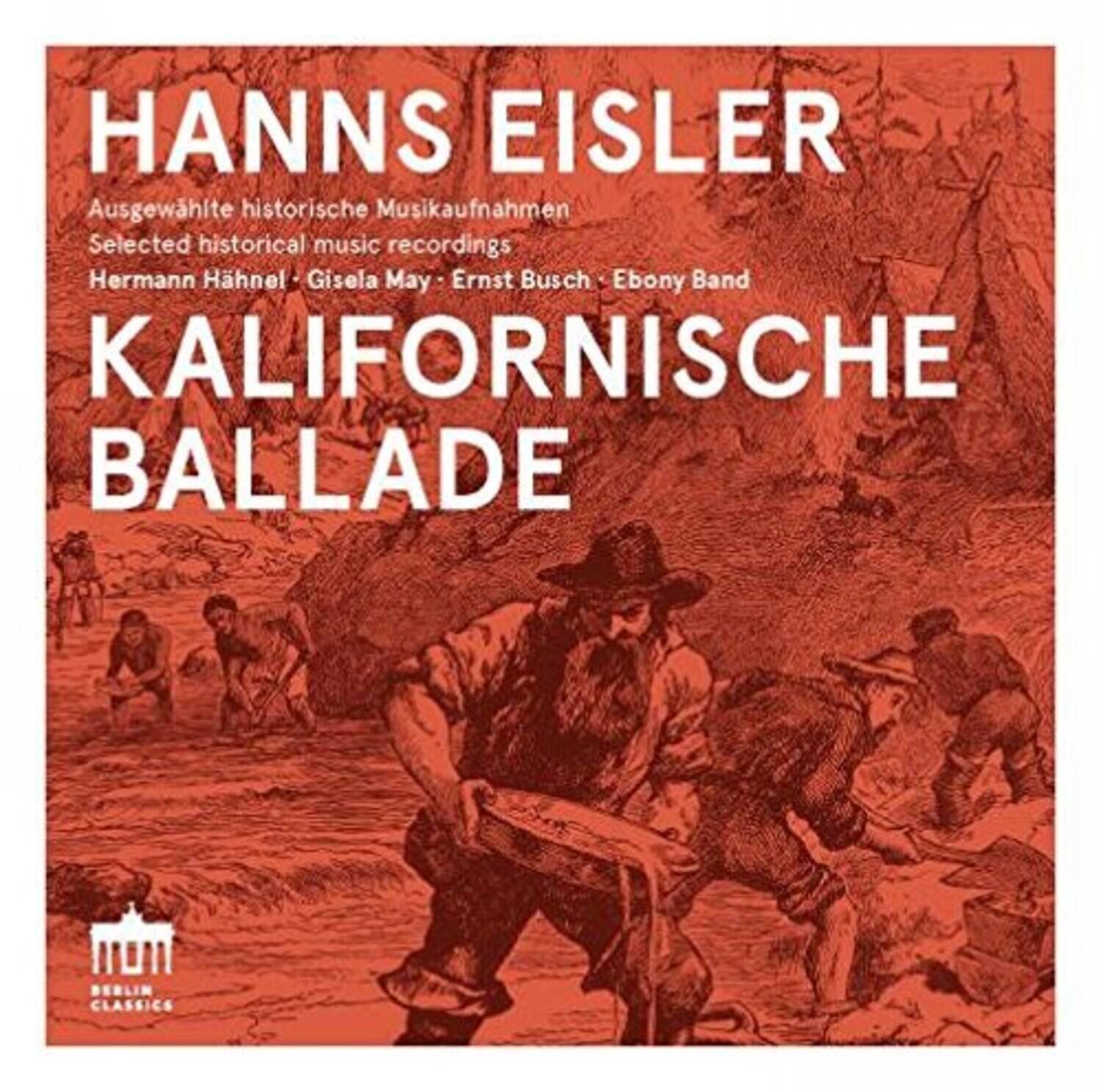 Hanns Eisler  
Ausgewählte historische Musikaufnahmen  
Selected historical music recordings  
Hermann Hänel • Gisela May • Ernst Busch • Ebony Band  

KALIFORNIISCHE BALLADE  

BERLIN CLASSICS
