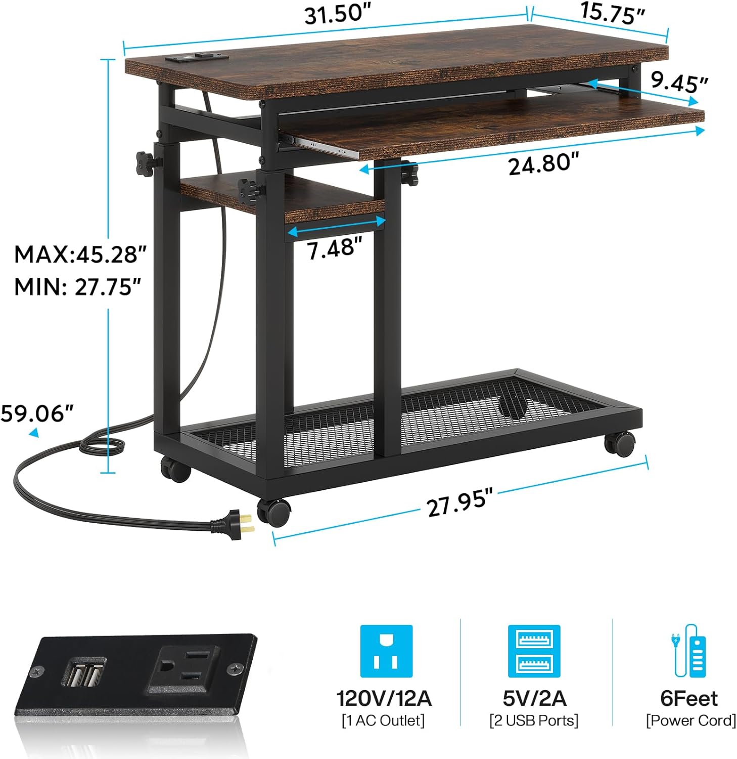 31.50"  
15.75"  
9.45"  
24.80"  
MAX: 45.28" MIN: 27.75"  
7.48"  
59.06"  
27.95"  
120V/12A [1 AC Outlet]  
5V/2A [2 USB Ports]  
6Feet [Power Cord]