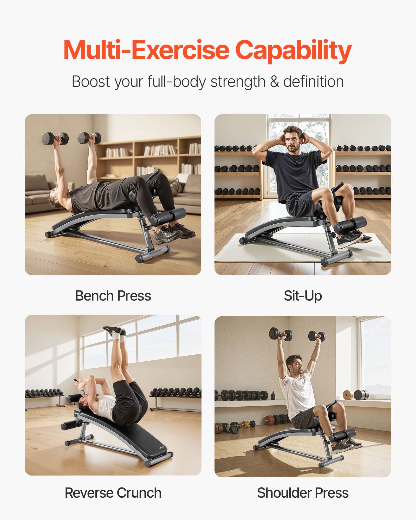 Multi-Exercise Capability  
Boost your full-body strength & definition  

Bench Press  
Sit-Up  
Reverse Crunch  
Shoulder Press
