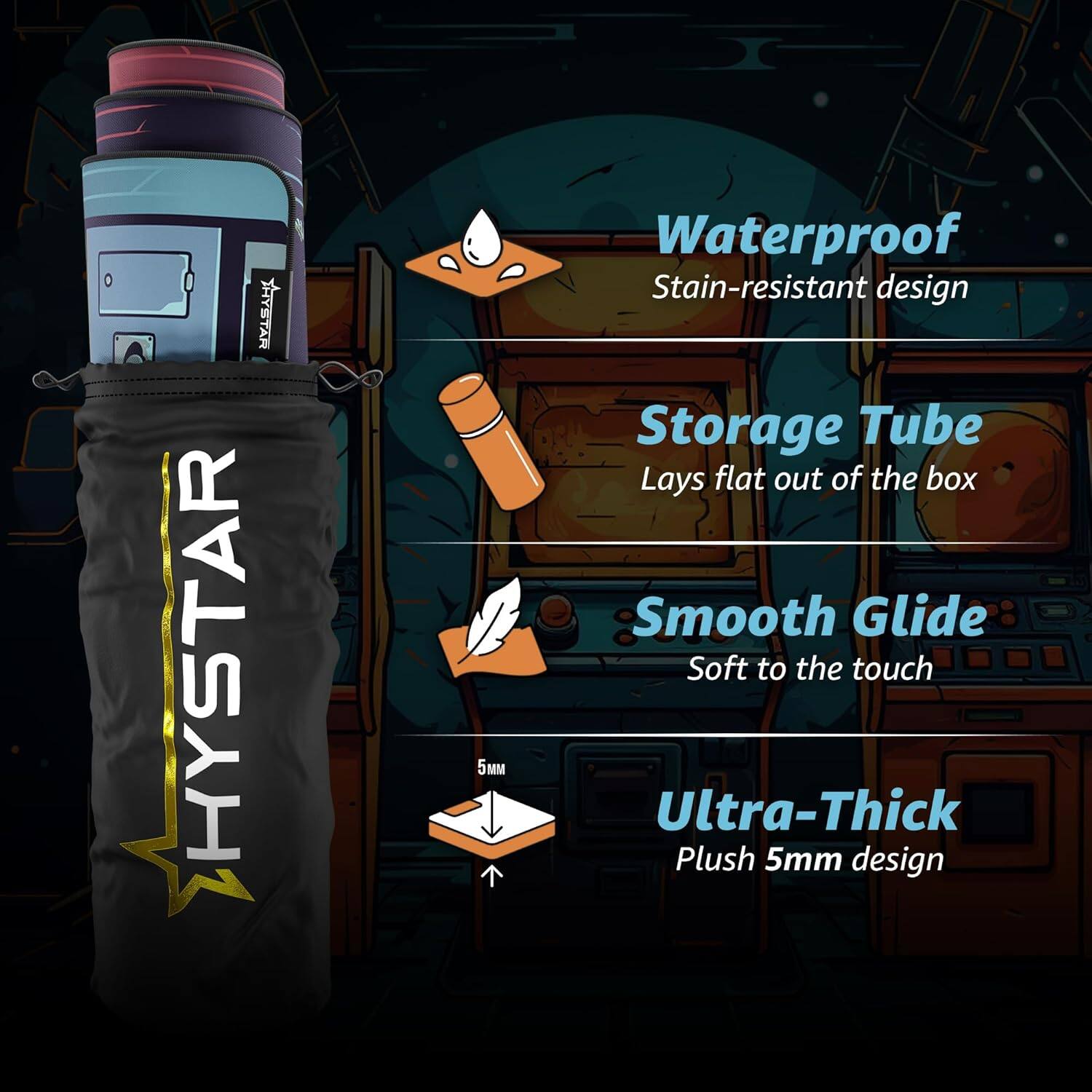 RATEYHT HYSTAR 5  
Waterproof  
Stain-resistant design  
Storage Tube  
Lays flat out of the box  
Smooth Glide  
Soft to the touch  
Ultra-Thick  
Plush 5mm design