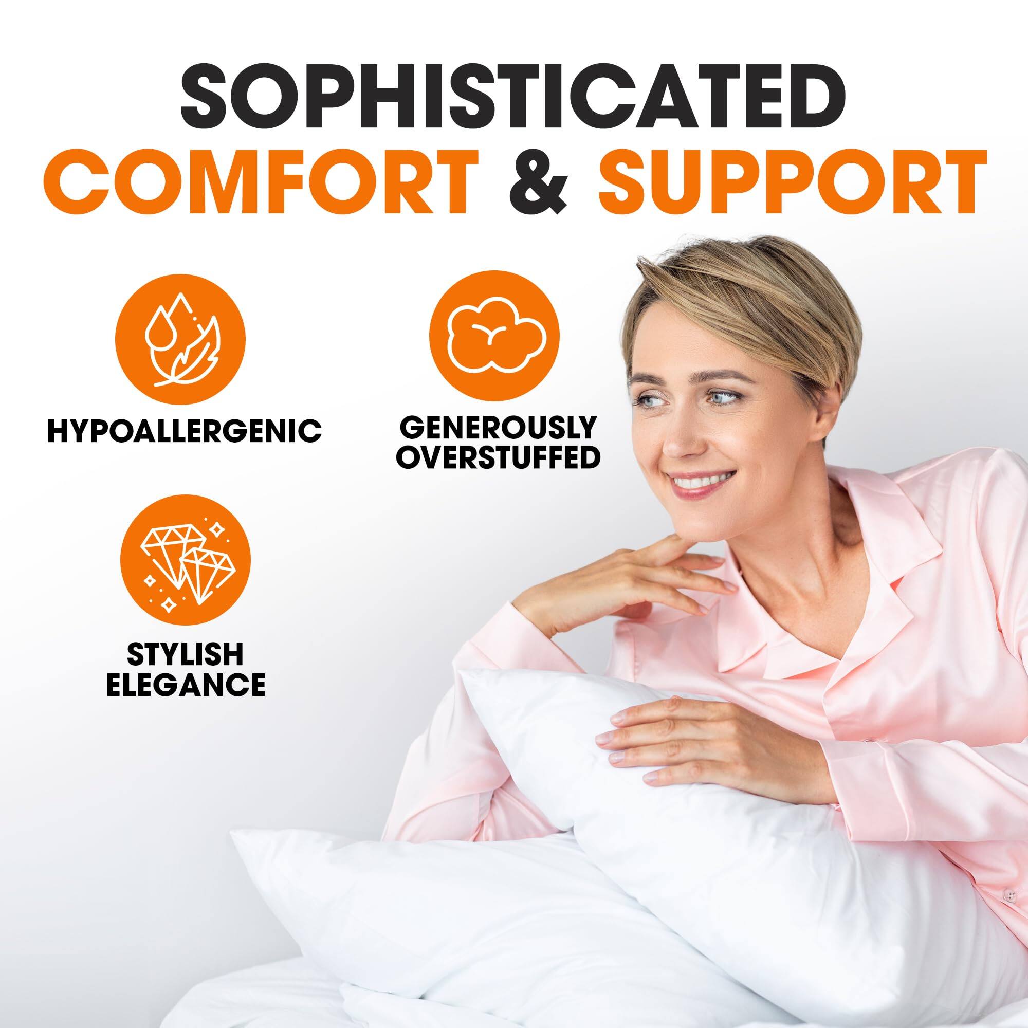 SOPHISTICATED COMFORT & SUPPORT  
HYPOALLERGENIC  
GENEROUSLY OVERSTUFFED  
STYLISH ELEGANCE