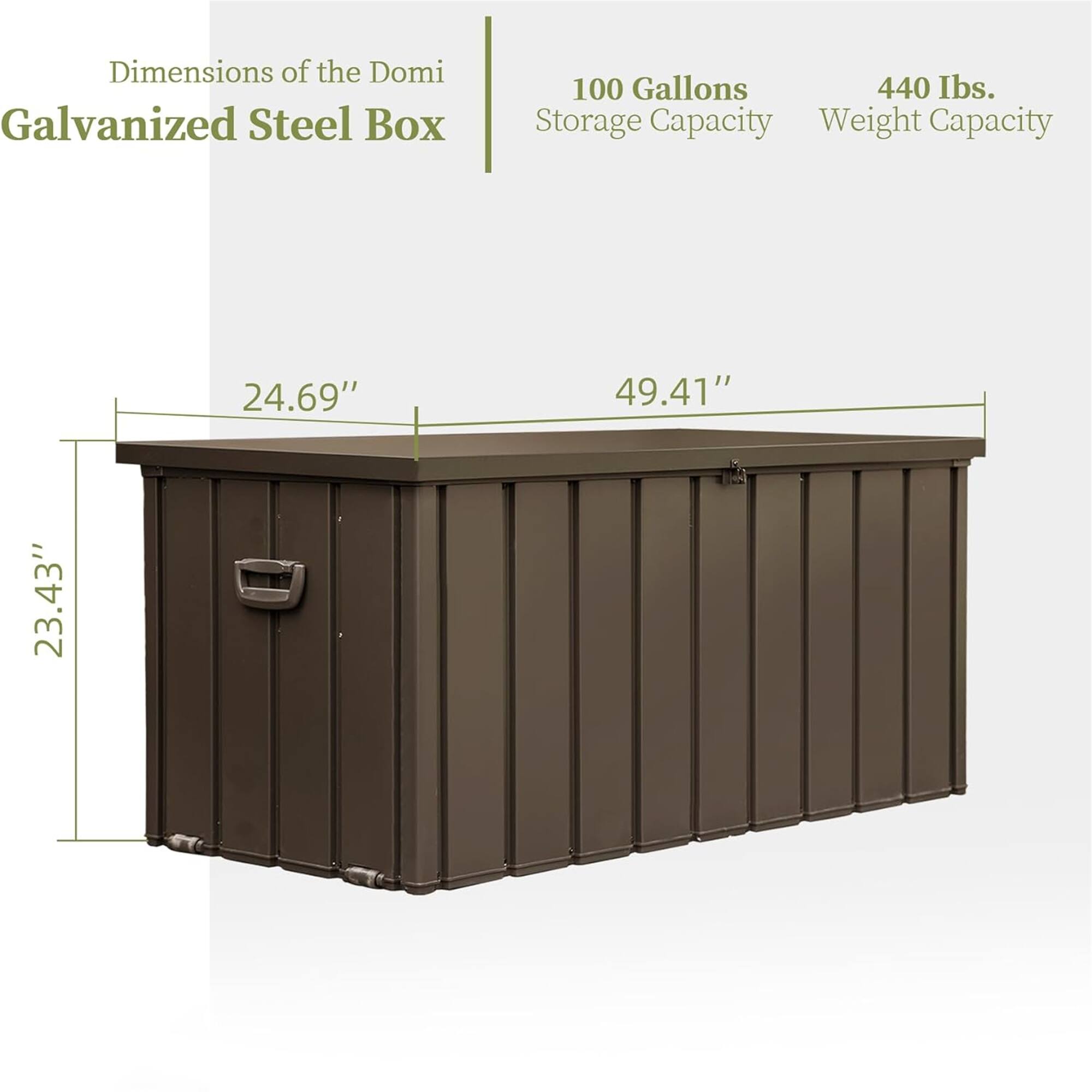 Dimensions of the Domi Galvanized Steel Box

- 100 Gallons Storage Capacity
- 440 lbs. Weight Capacity

Dimensions:
- 24.69" (Width)
- 49.41" (Length)
- 23.43" (Height)