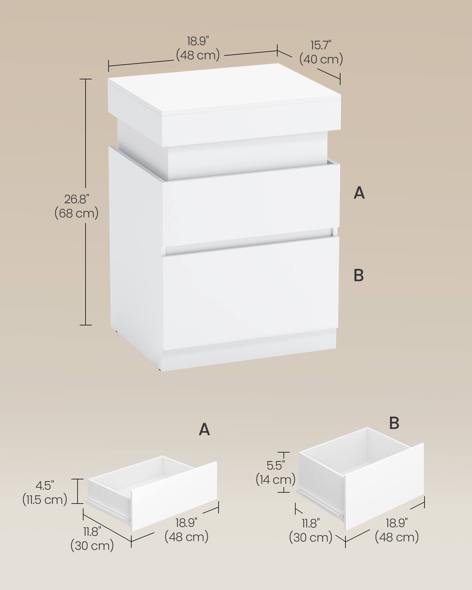 18.9" (48 cm)  
15.7" (40 cm)  
26.8" (68 cm)  

A  
4.5" (11.5 cm)  
11.8" (30 cm)  
18.9" (48 cm)  

B  
5.5" (14 cm)  
11.8" (30 cm)  
18.9" (48 cm)