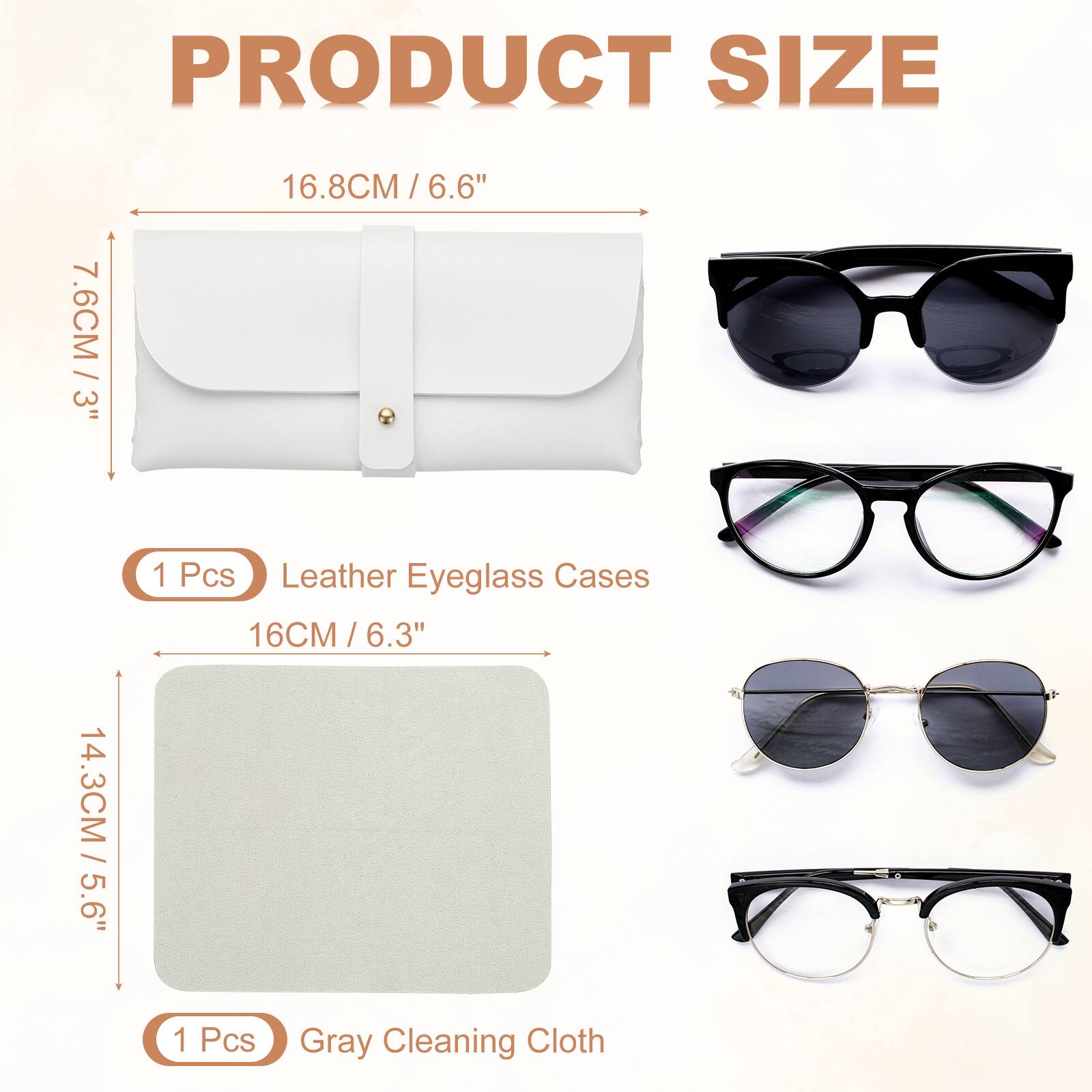 PRODUCT SIZE

7.6CM / 3"  
16.8CM / 6.6"  
14.3CM / 5.6"  
16CM / 6.3"  

1 Pcs Leather Eyeglass Cases  
1 Pcs Gray Cleaning Cloth