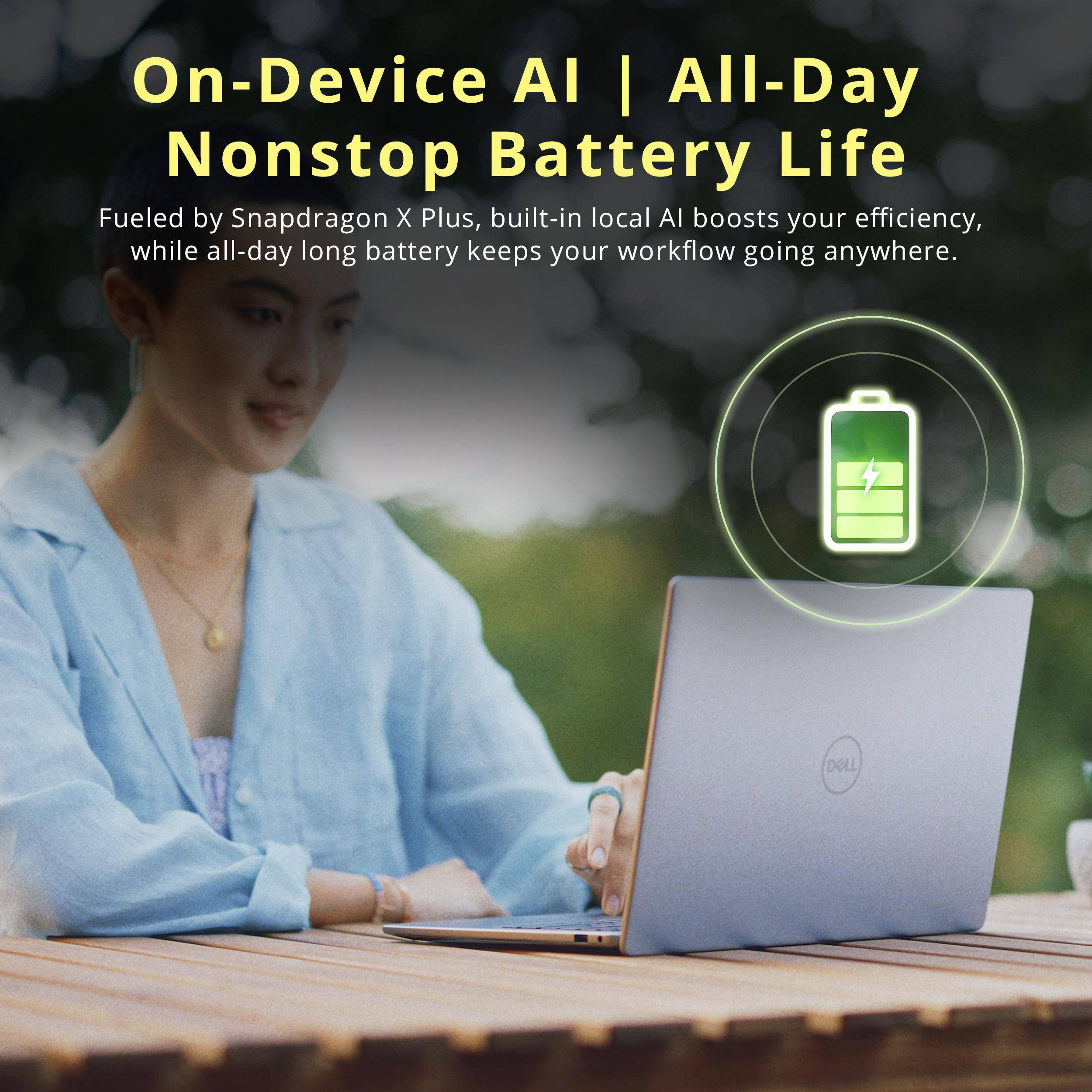 On-Device AI | All-Day Nonstop Battery Life

Fueled by Snapdragon X Plus, built-in local AI boosts your efficiency, while all-day long battery keeps your workflow going anywhere.